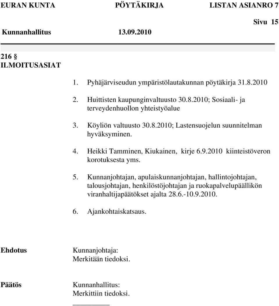 4. Heikki Tamminen, Kiukainen, kirje 6.9.2010 kiinteistöveron korotuksesta yms. 5.