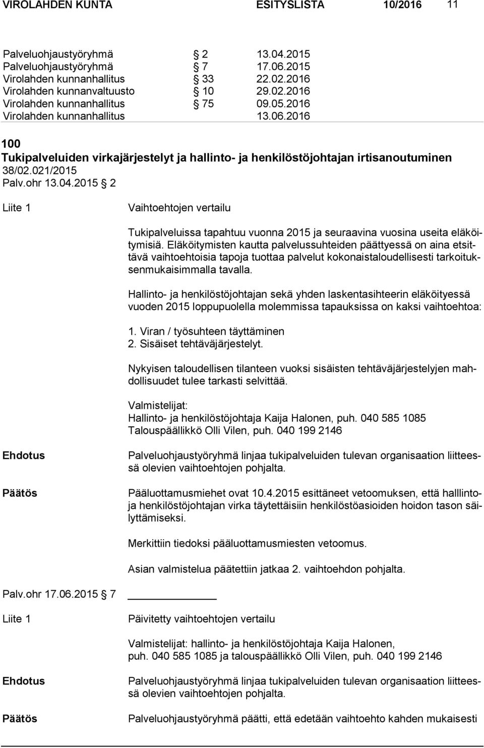 2015 2 Liite 1 Vaihtoehtojen vertailu Tukipalveluissa tapahtuu vuonna 2015 ja seuraavina vuosina useita elä köity mi siä.