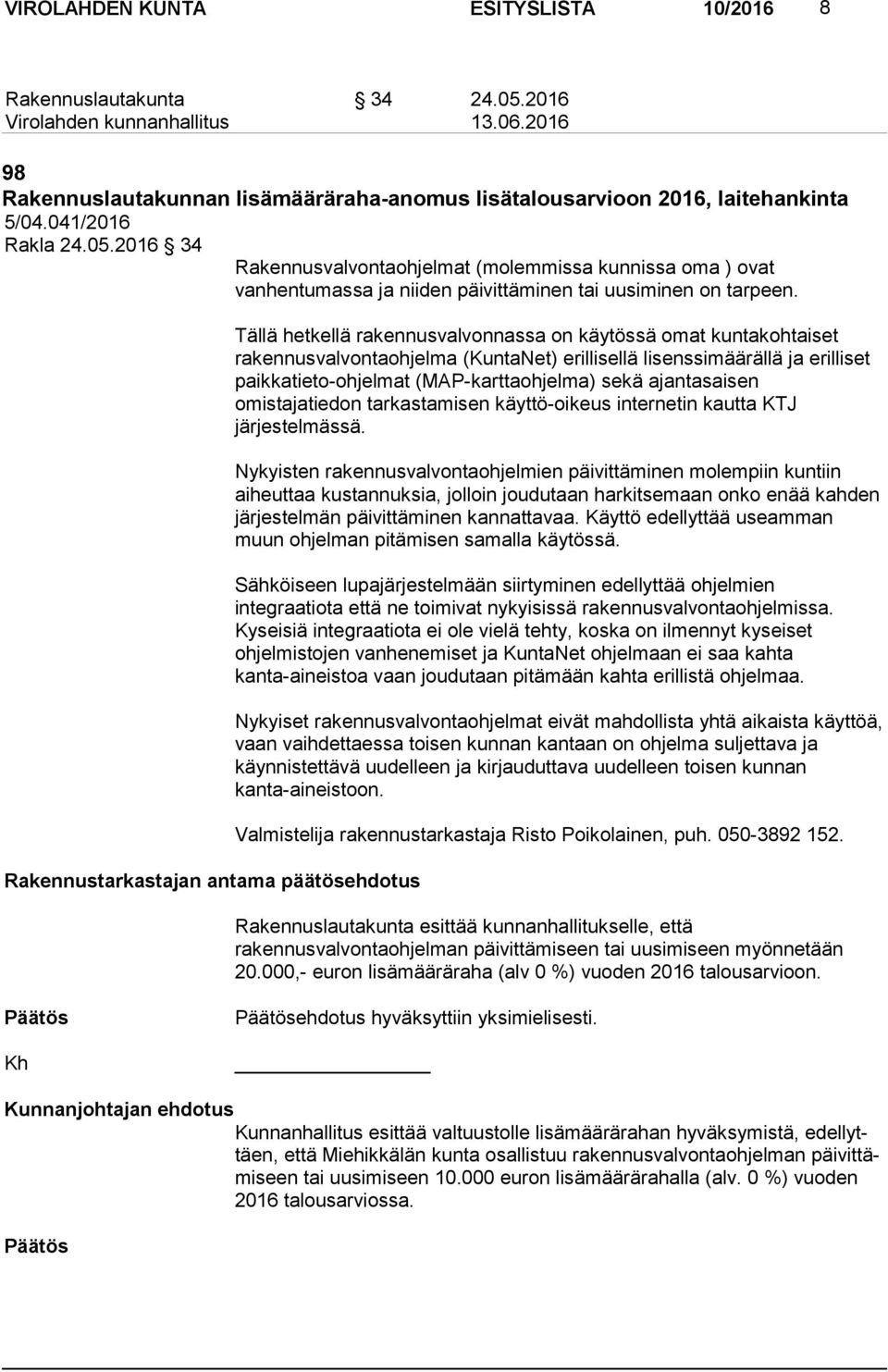 paikkatieto-ohjelmat (MAP-karttaohjelma) sekä ajantasaisen omistajatiedon tarkastamisen käyttö-oikeus internetin kautta KTJ järjestelmässä.