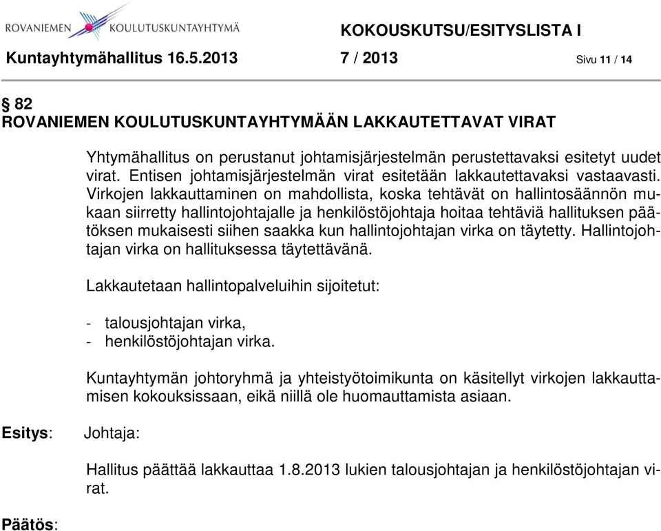 Virkojen lakkauttaminen on mahdollista, koska tehtävät on hallintosäännön mukaan siirretty hallintojohtajalle ja henkilöstöjohtaja hoitaa tehtäviä hallituksen päätöksen mukaisesti siihen saakka kun