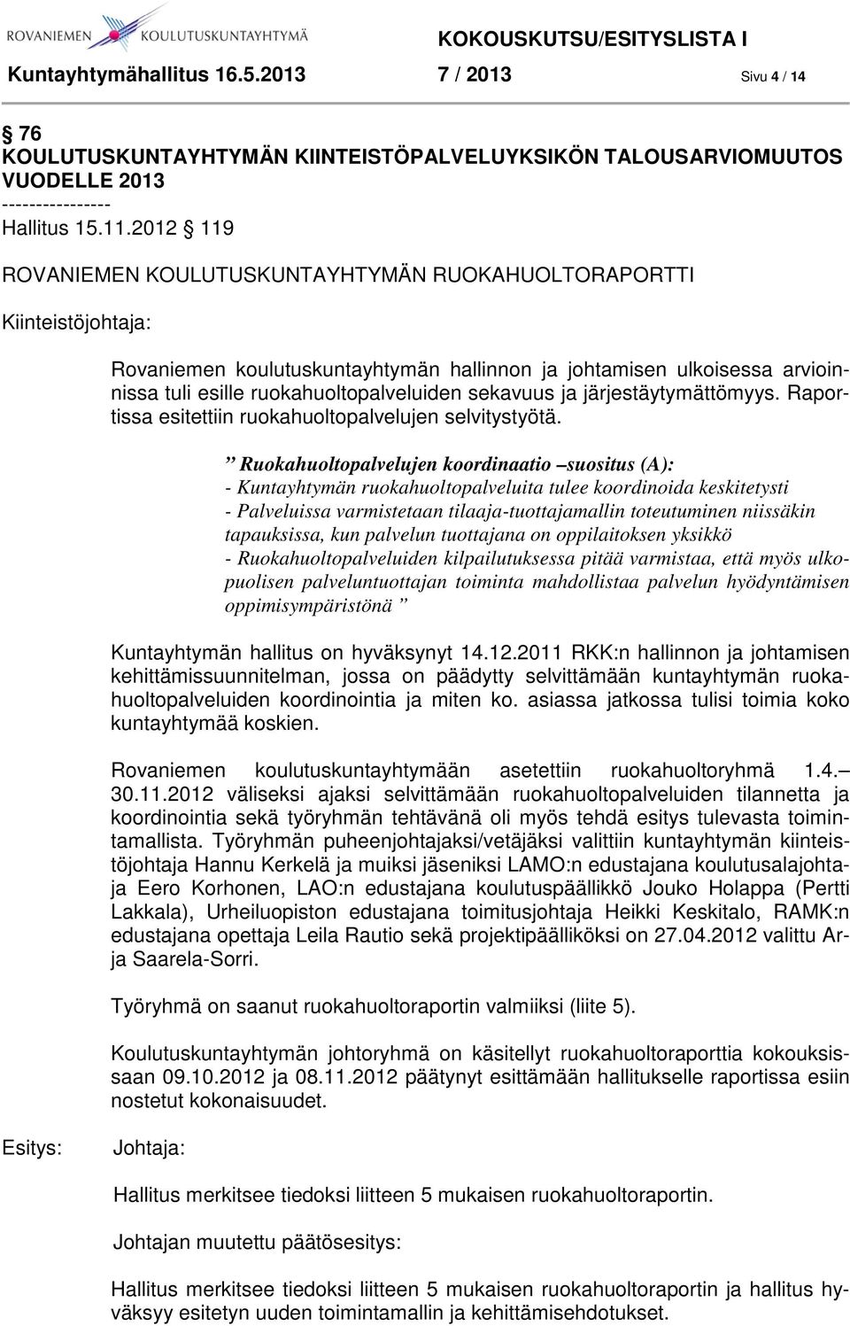 sekavuus ja järjestäytymättömyys. Raportissa esitettiin ruokahuoltopalvelujen selvitystyötä.