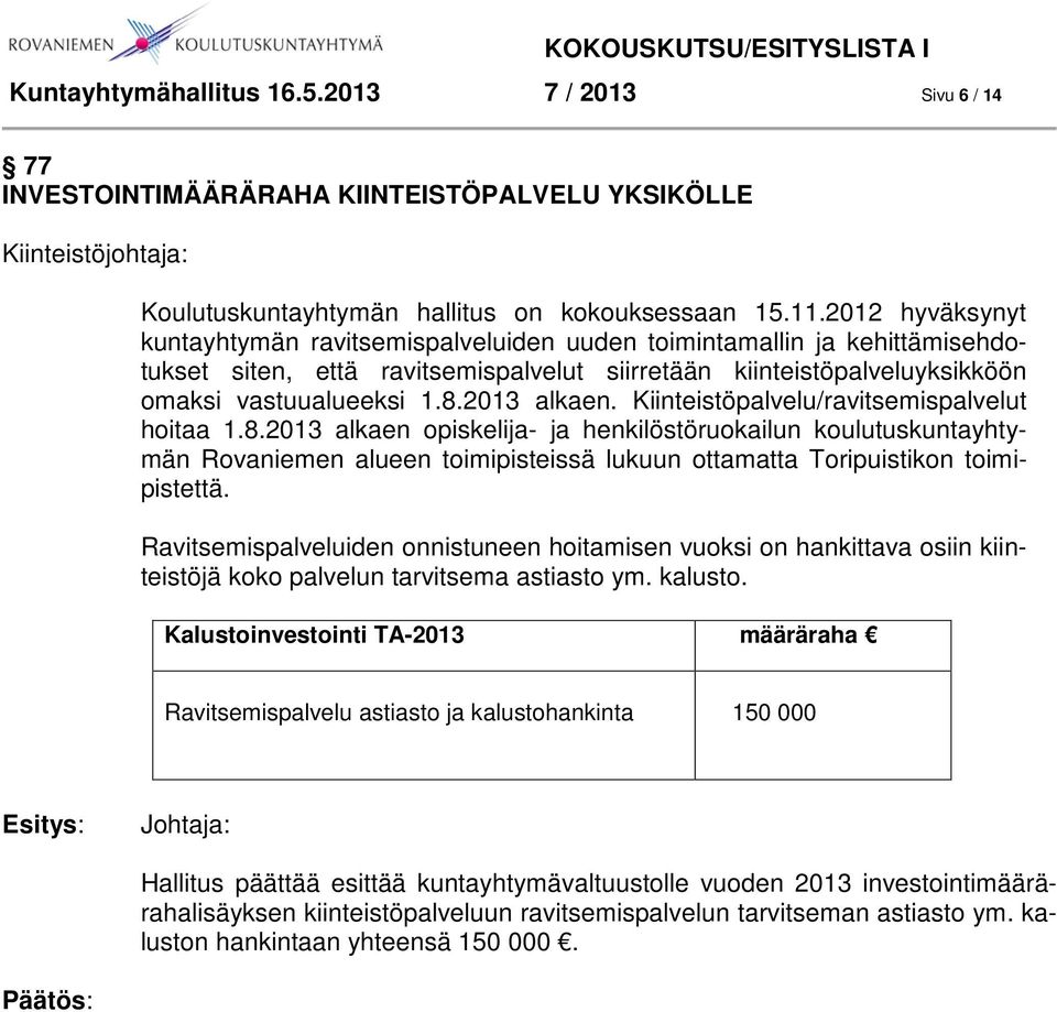 2013 alkaen. Kiinteistöpalvelu/ravitsemispalvelut hoitaa 1.8.