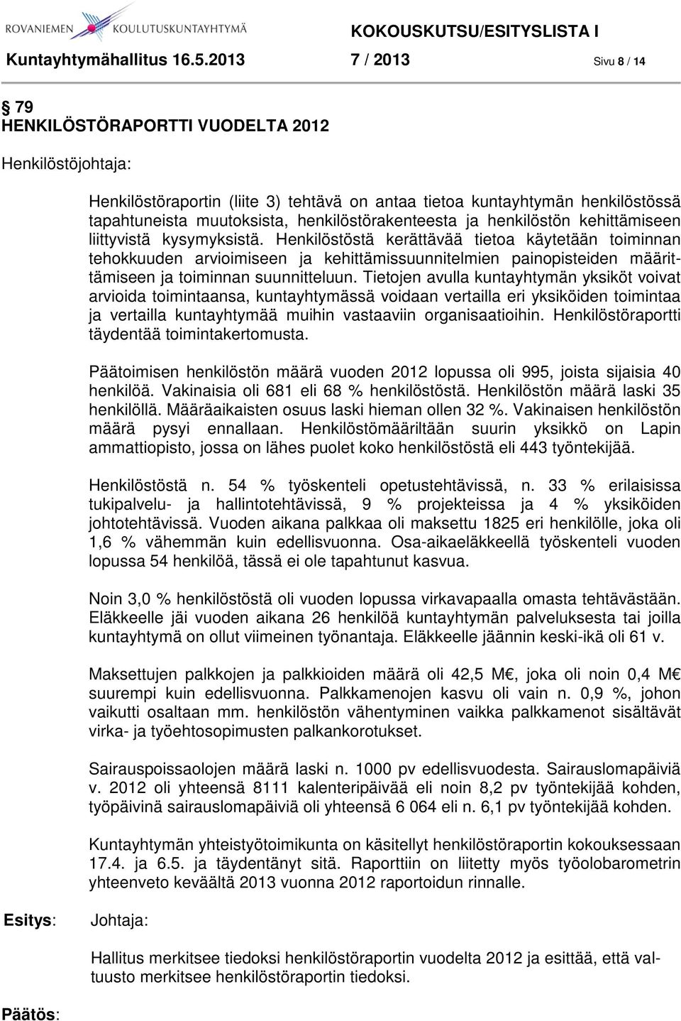 henkilöstörakenteesta ja henkilöstön kehittämiseen liittyvistä kysymyksistä.