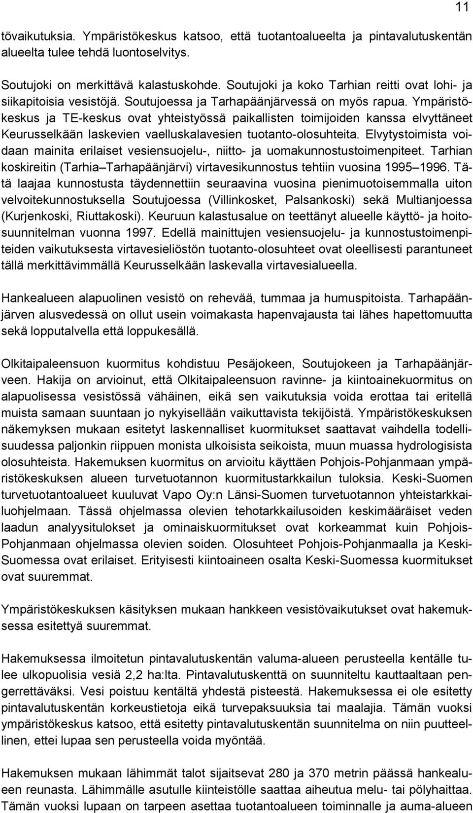 Ympäristökeskus ja TE-keskus ovat yhteistyössä paikallisten toimijoiden kanssa elvyttäneet Keurusselkään laskevien vaelluskalavesien tuotanto-olosuhteita.