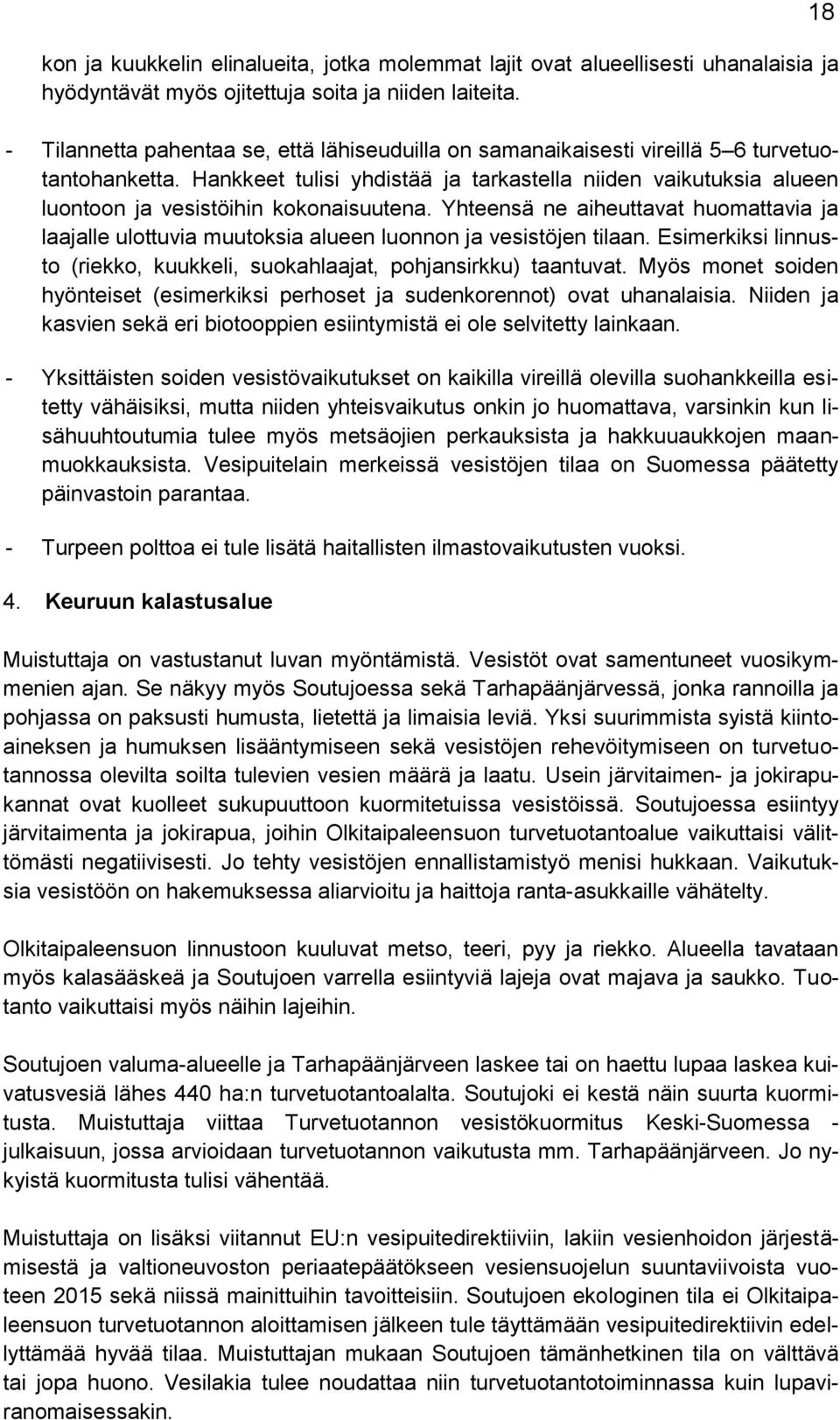 Hankkeet tulisi yhdistää ja tarkastella niiden vaikutuksia alueen luontoon ja vesistöihin kokonaisuutena.