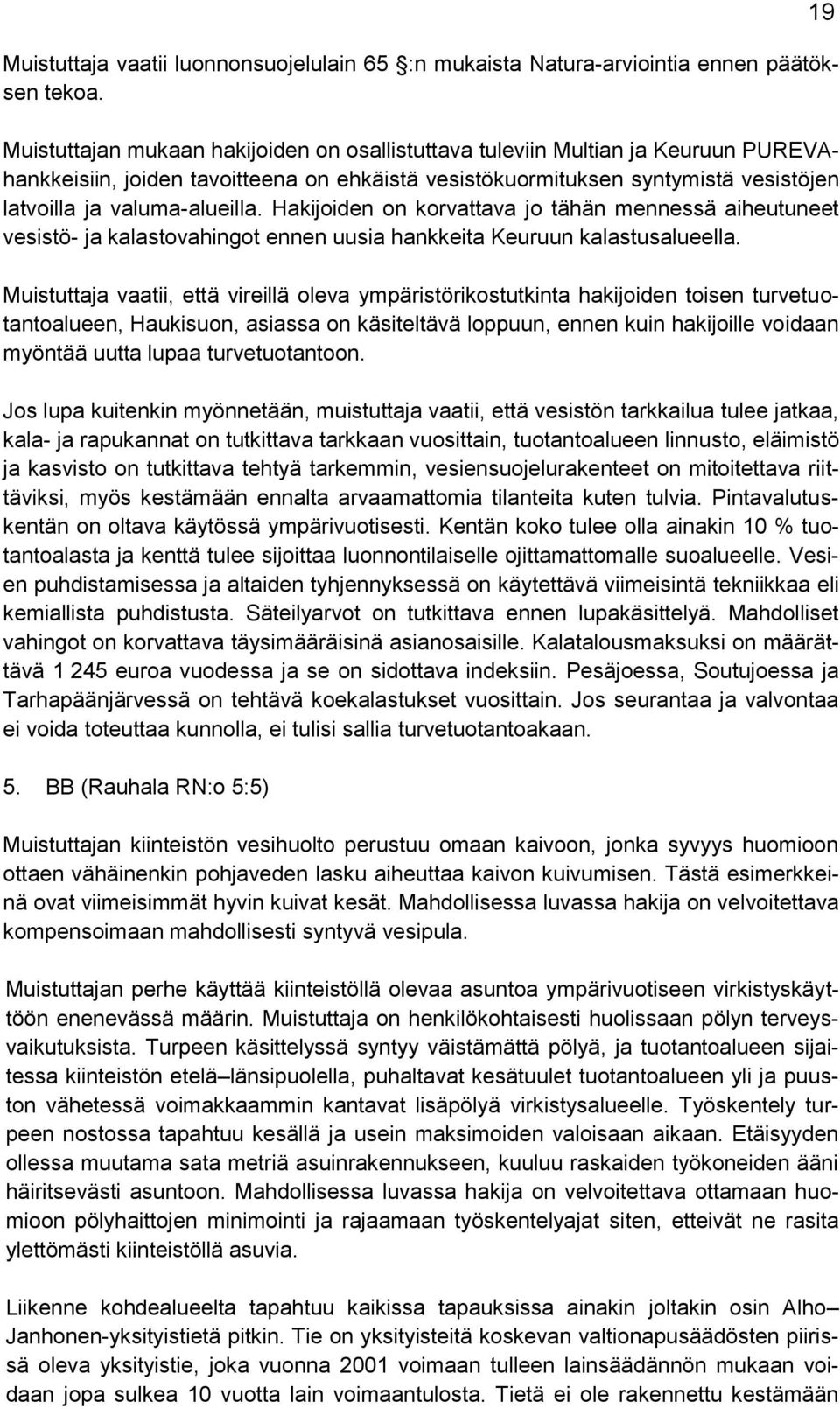 Hakijoiden on korvattava jo tähän mennessä aiheutuneet vesistö- ja kalastovahingot ennen uusia hankkeita Keuruun kalastusalueella.