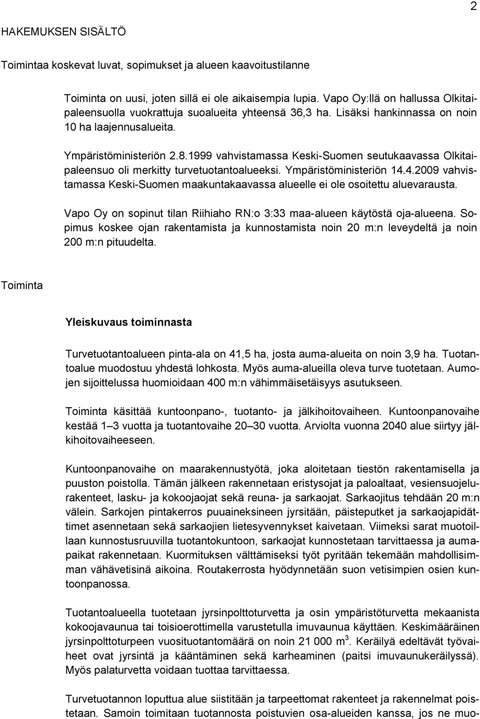 1999 vahvistamassa Keski-Suomen seutukaavassa Olkitaipaleensuo oli merkitty turvetuotantoalueeksi. Ympäristöministeriön 14.