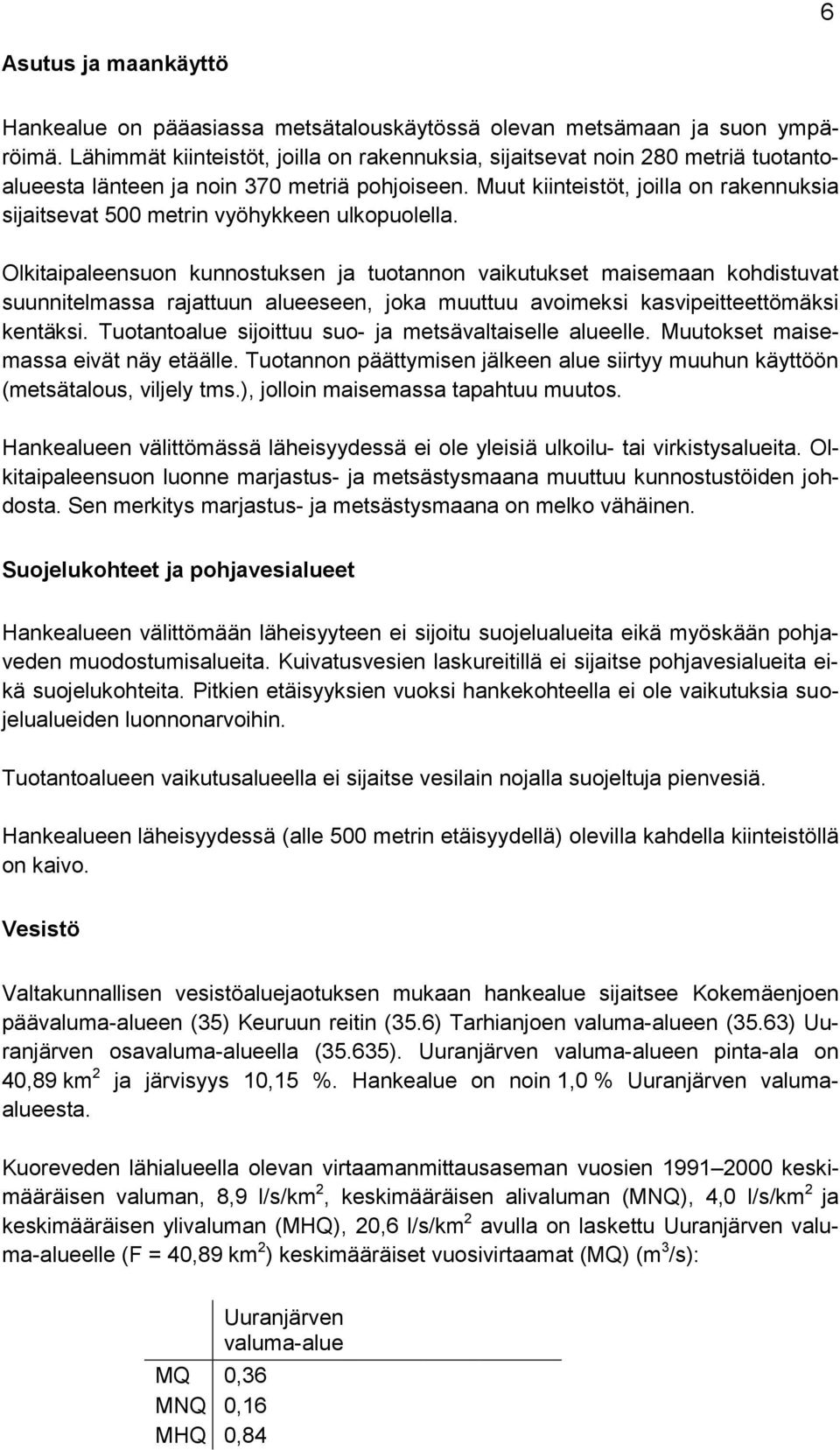 Muut kiinteistöt, joilla on rakennuksia sijaitsevat 500 metrin vyöhykkeen ulkopuolella.
