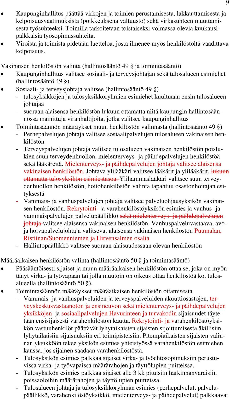 9 Vakinaisen henkilöstön valinta (hallintosääntö 49 ja toimintasääntö) Kaupunginhallitus valitsee sosiaali- ja terveysjohtajan sekä tulosalueen esimiehet (hallintosääntö 49 ).