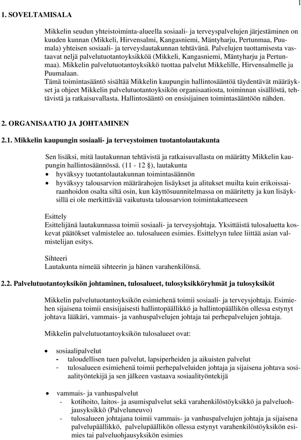 Mikkelin palvelutuotantoyksikkö tuottaa palvelut Mikkelille, Hirvensalmelle ja Puumalaan.