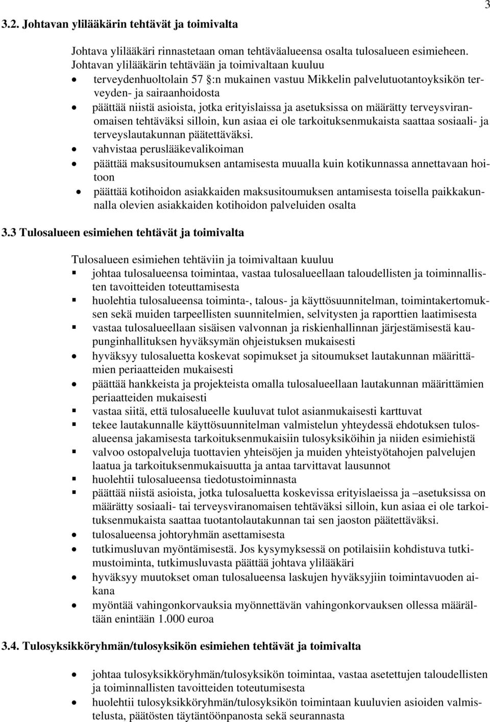 erityislaissa ja asetuksissa on määrätty terveysviranomaisen tehtäväksi silloin, kun asiaa ei ole tarkoituksenmukaista saattaa sosiaali- ja terveyslautakunnan päätettäväksi.