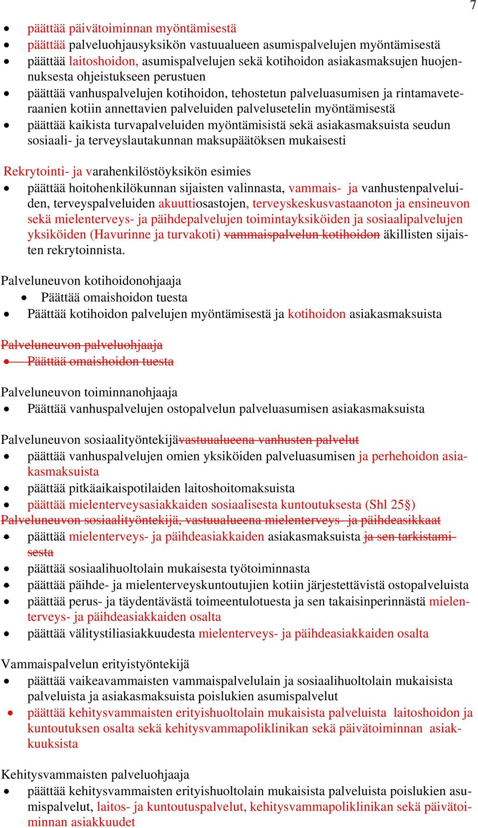 turvapalveluiden myöntämisistä sekä asiakasmaksuista seudun sosiaali- ja terveyslautakunnan maksupäätöksen mukaisesti 7 Rekrytointi- ja varahenkilöstöyksikön esimies päättää hoitohenkilökunnan