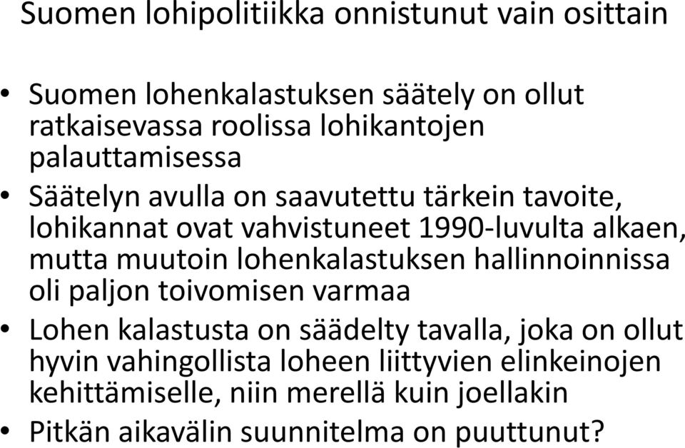 muutoin lohenkalastuksen hallinnoinnissa oli paljon toivomisen varmaa Lohen kalastusta on säädelty tavalla, joka on ollut