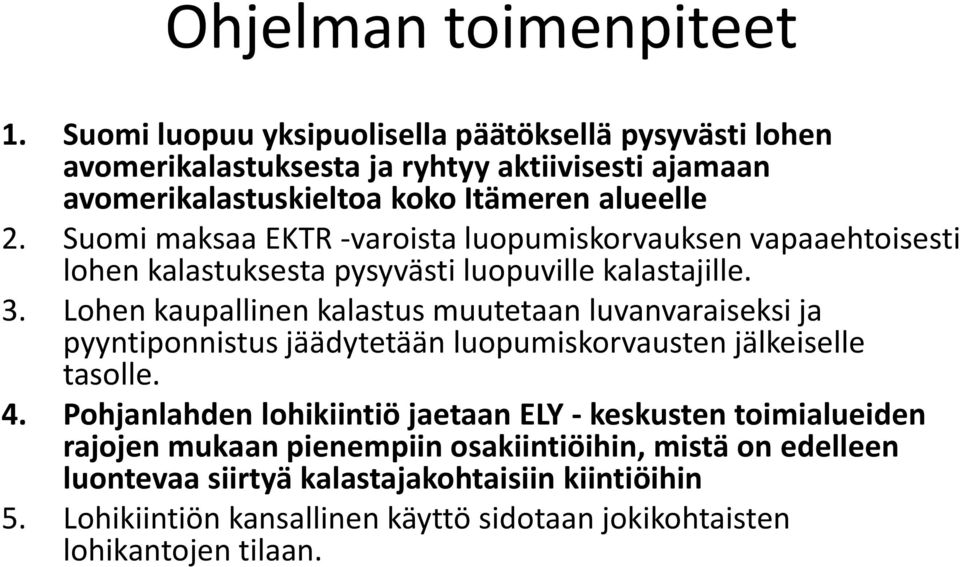 Suomi maksaa EKTR -varoista luopumiskorvauksen vapaaehtoisesti lohen kalastuksesta pysyvästi luopuville kalastajille. 3.