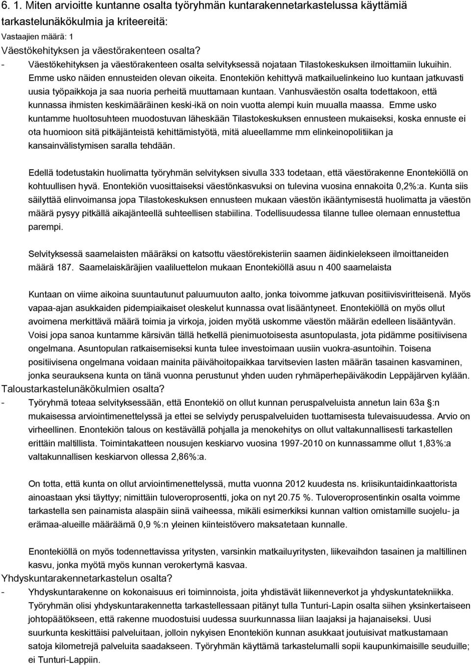 Enontekiön kehittyvä matkailuelinkeino luo kuntaan jatkuvasti uusia työpaikkoja ja saa nuoria perheitä muuttamaan kuntaan.