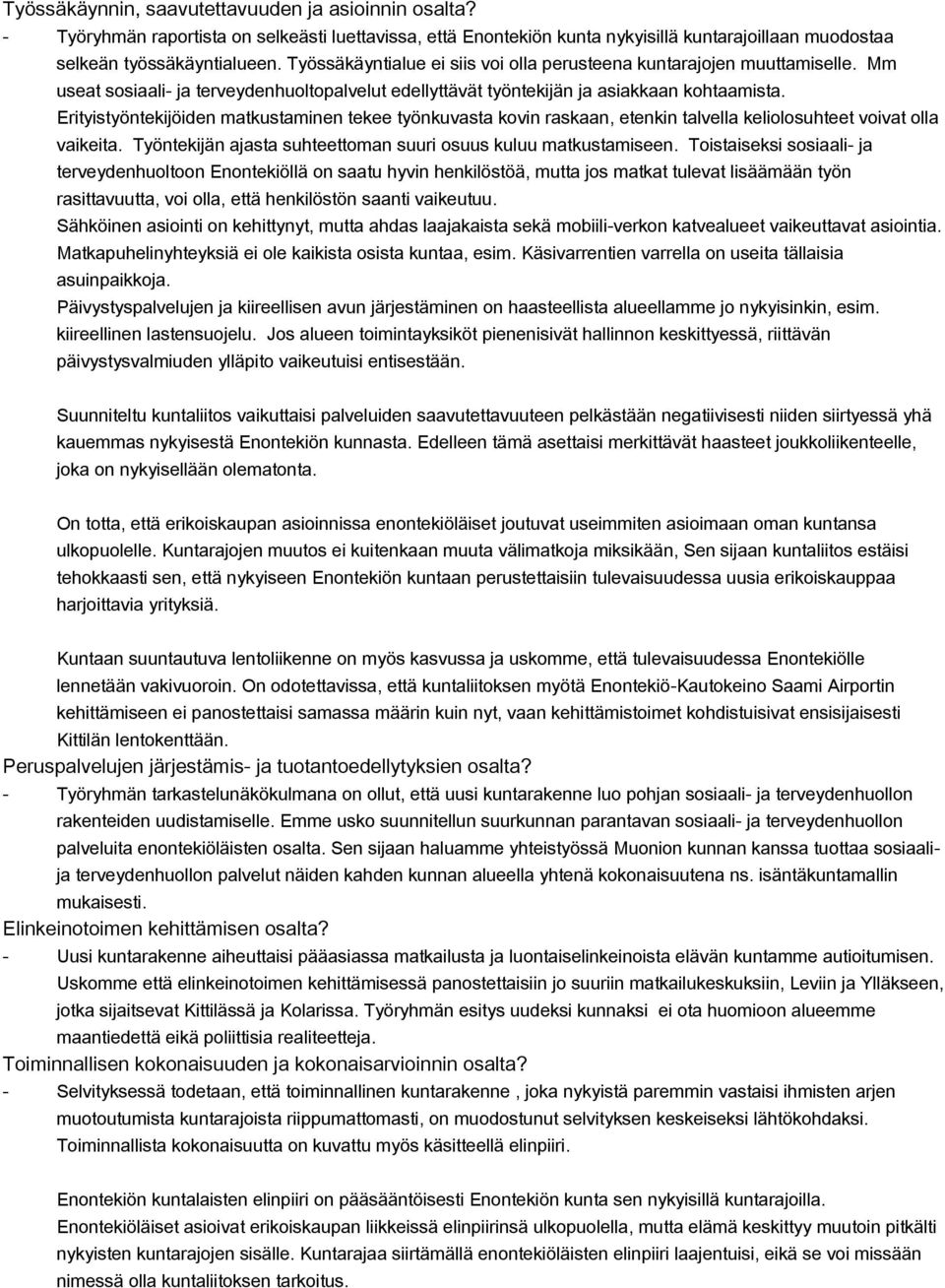 Erityistyöntekijöiden matkustaminen tekee työnkuvasta kovin raskaan, etenkin talvella keliolosuhteet voivat olla vaikeita. Työntekijän ajasta suhteettoman suuri osuus kuluu matkustamiseen.
