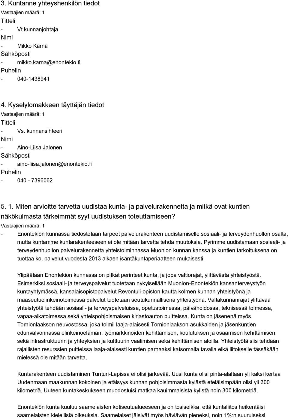 Miten arvioitte tarvetta uudistaa kunta- ja palvelurakennetta ja mitkä ovat kuntien näkökulmasta tärkeimmät syyt uudistuksen toteuttamiseen?