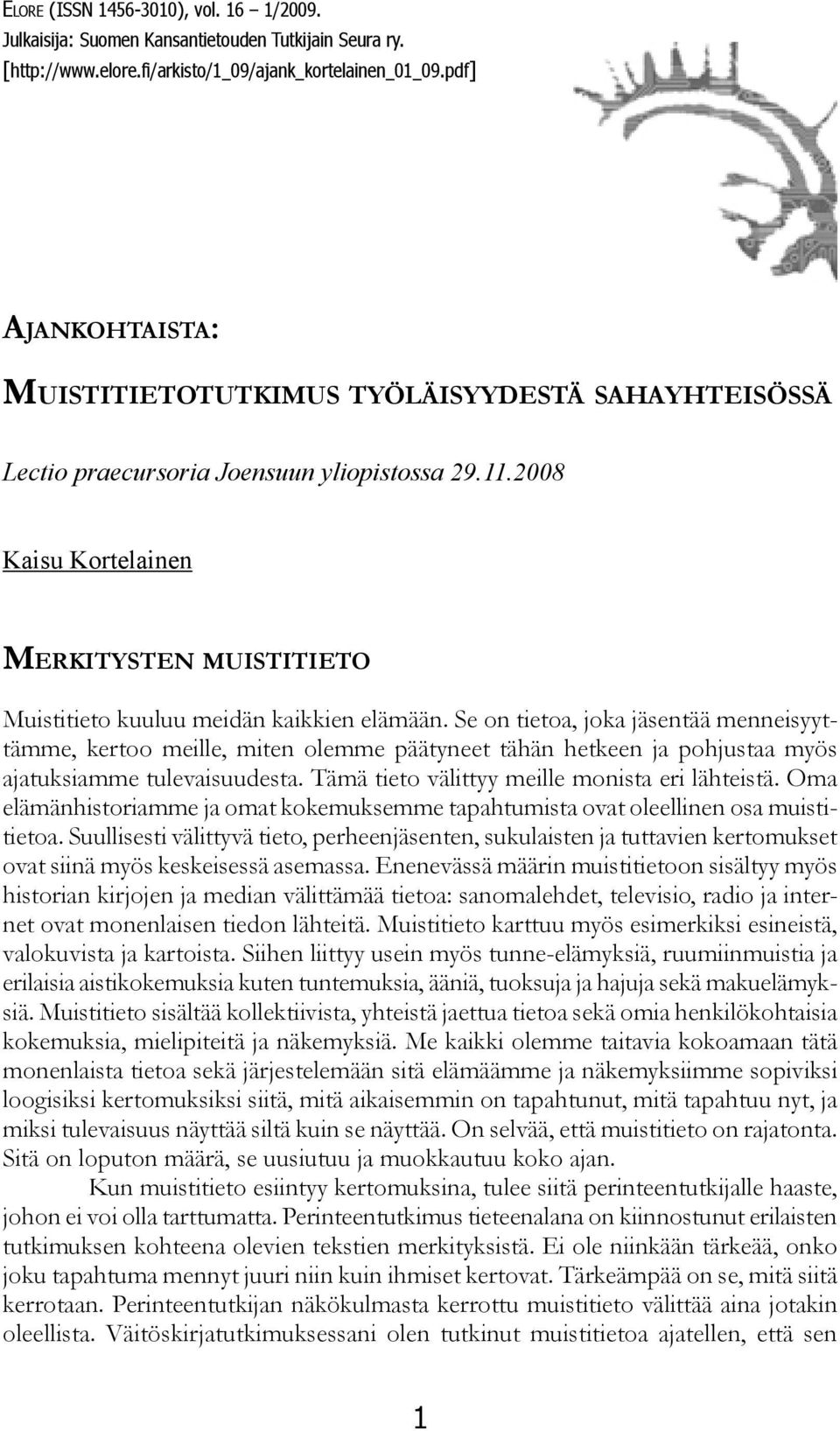 2008 Kaisu Kortelainen Merkitysten muistitieto Muistitieto kuuluu meidän kaikkien elämään.