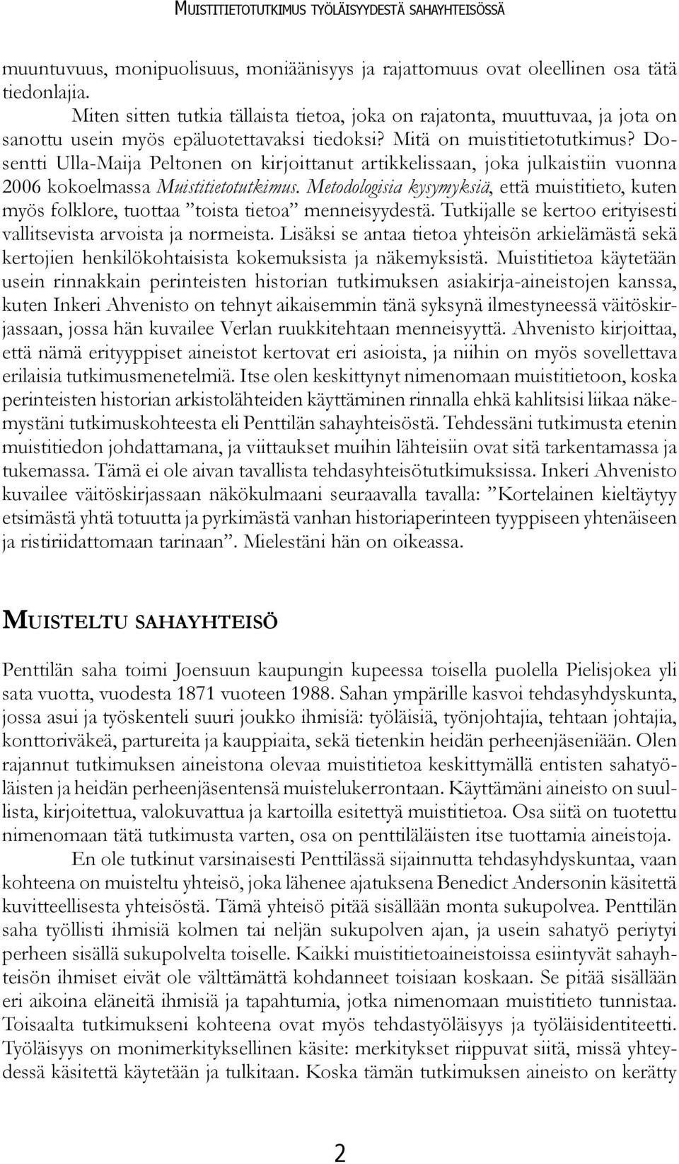 Dosentti Ulla-Maija Peltonen on kirjoittanut artikkelissaan, joka julkaistiin vuonna 2006 kokoelmassa Muistitietotutkimus.