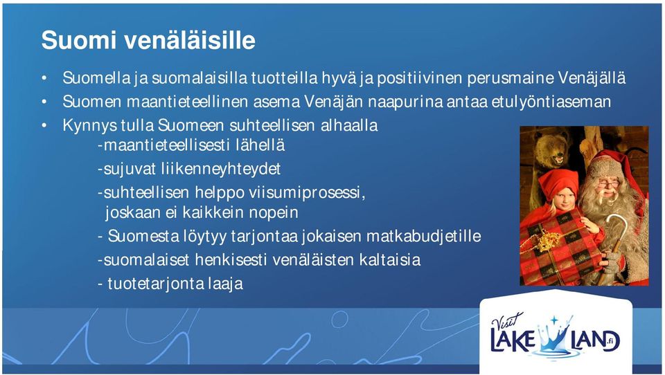 -maantieteellisesti lähellä -sujuvat liikenneyhteydet -suhteellisen helppo viisumiprosessi, joskaan ei kaikkein