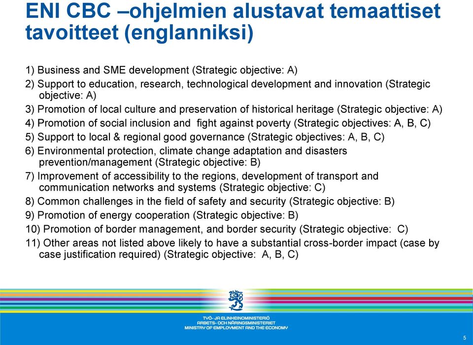 objectives: A, B, C) 5) Support to local & regional good governance (Strategic objectives: A, B, C) 6) Environmental protection, climate change adaptation and disasters prevention/management