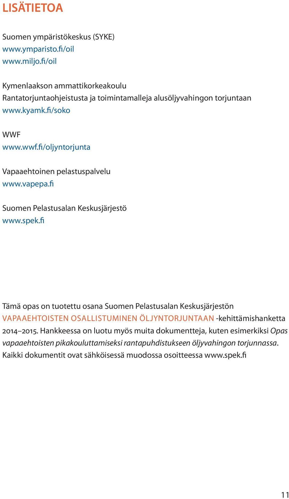 fi/oljytorjuta Vapaaehtoie pelastuspalvelu www.vapepa.fi Suome Pelastusala Keskusjärjestö www.spek.
