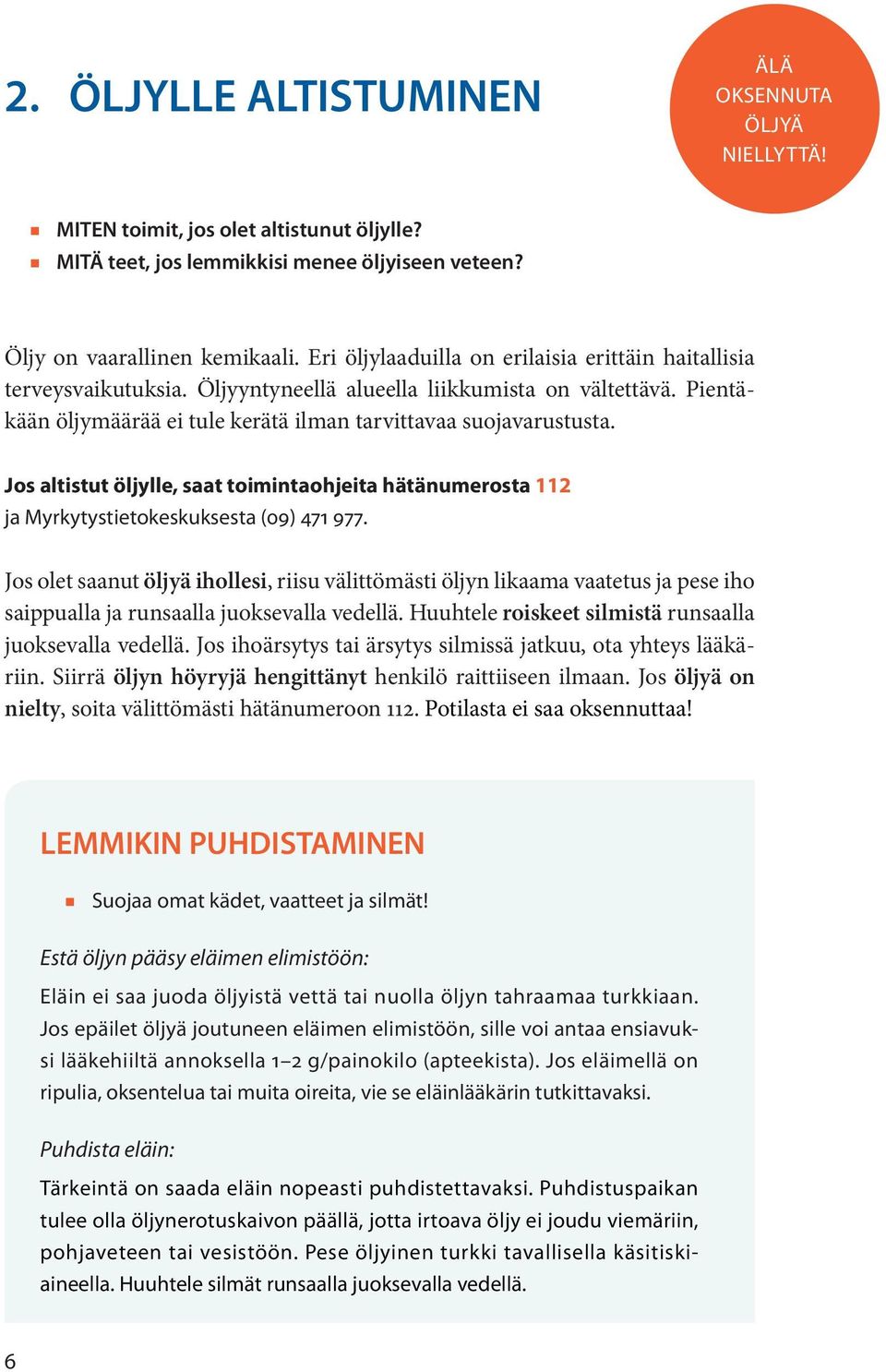 Jos altistut öljylle, saat toimitaohjeita hätäumerosta 112 ja Myrkytystietokeskuksesta (09) 471 977.
