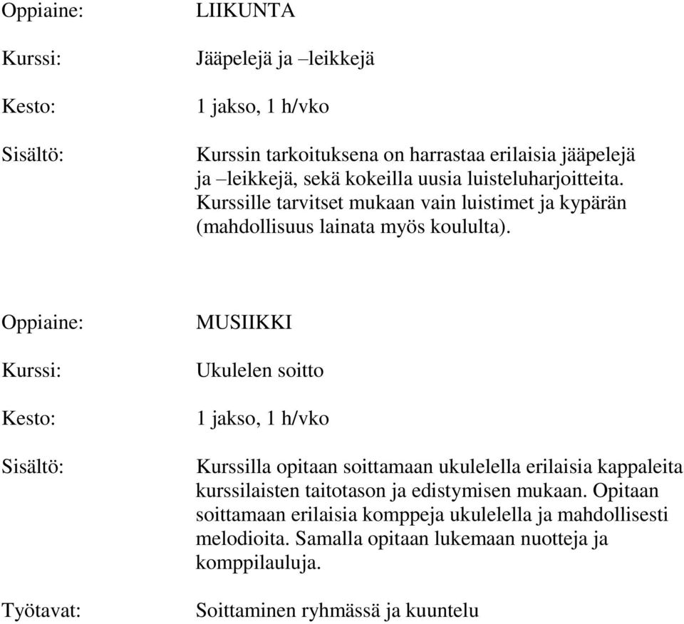 Työtavat: MUSIIKKI Ukulelen soitto 1 jakso, /vko Kurssilla opitaan soittamaan ukulelella erilaisia kappaleita kurssilaisten taitotason ja