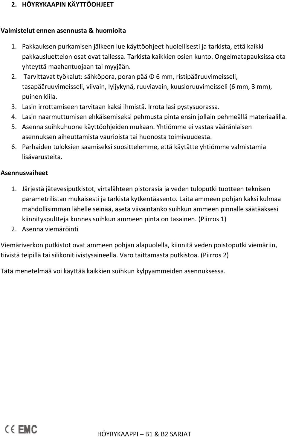 Tarvittavat työkalut: sähköpora, poran pää Φ 6 mm, ristipääruuvimeisseli, tasapääruuvimeisseli, viivain, lyijykynä, ruuviavain, kuusioruuvimeisseli (6 mm, 3 