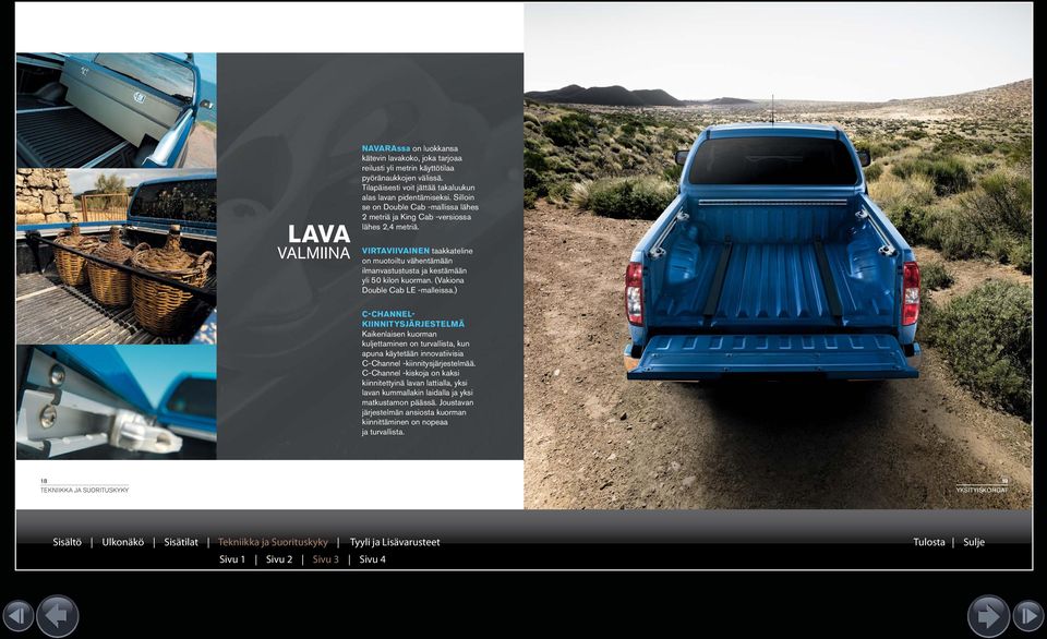 (Vakiona Double Cab LE -malleissa.) C-CHANNEL- KIINNITYSJÄRJESTELMÄ Kaikenlaisen kuorman kuljettaminen on turvallista, kun apuna käytetään innovatiivisia C-Channel -kiinnitysjärjestelmää.