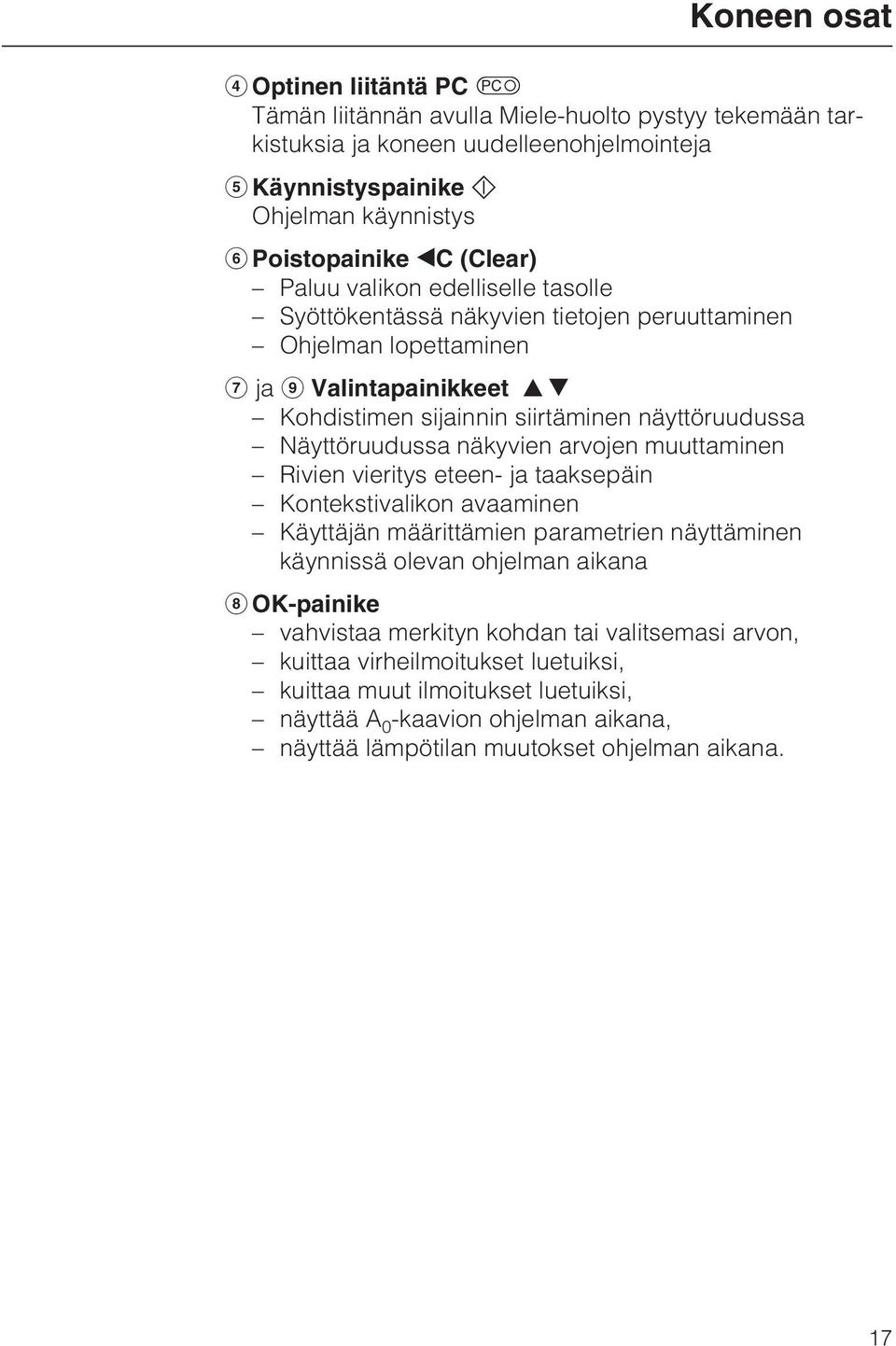 näkyvien arvojen muuttaminen Rivien vieritys eteen- ja taaksepäin Kontekstivalikon avaaminen Käyttäjän määrittämien parametrien näyttäminen käynnissä olevan ohjelman aikana OK-painike