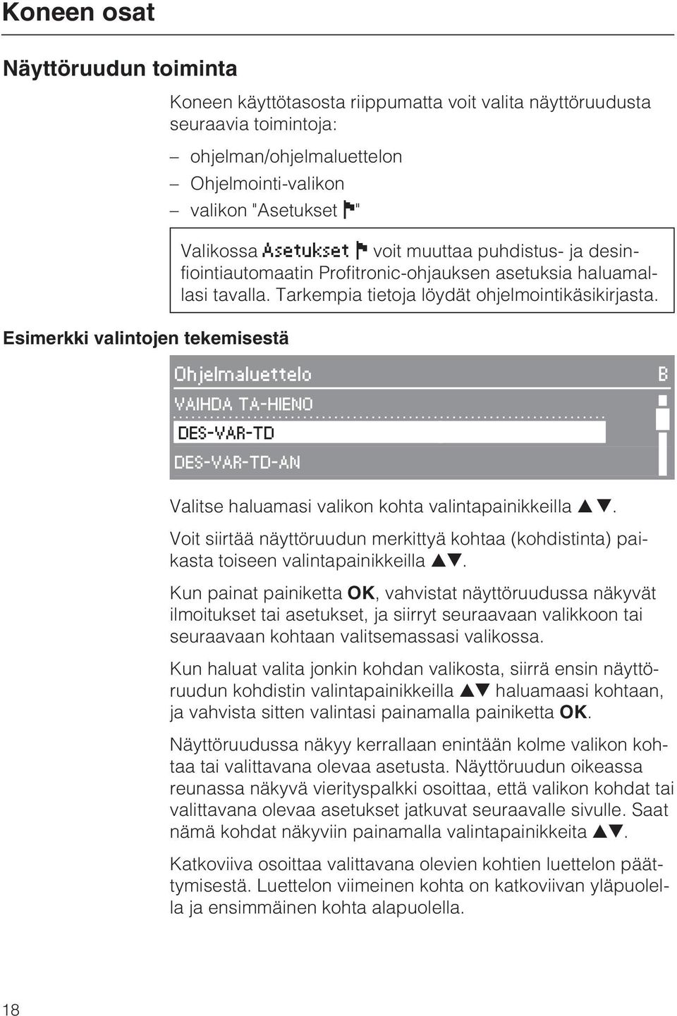 Ohjelmaluettelo B VAIHDA TA-HIENO DES-VAR-TD DES-VAR-TD-AN Valitse haluamasi valikon kohta valintapainikkeilla.