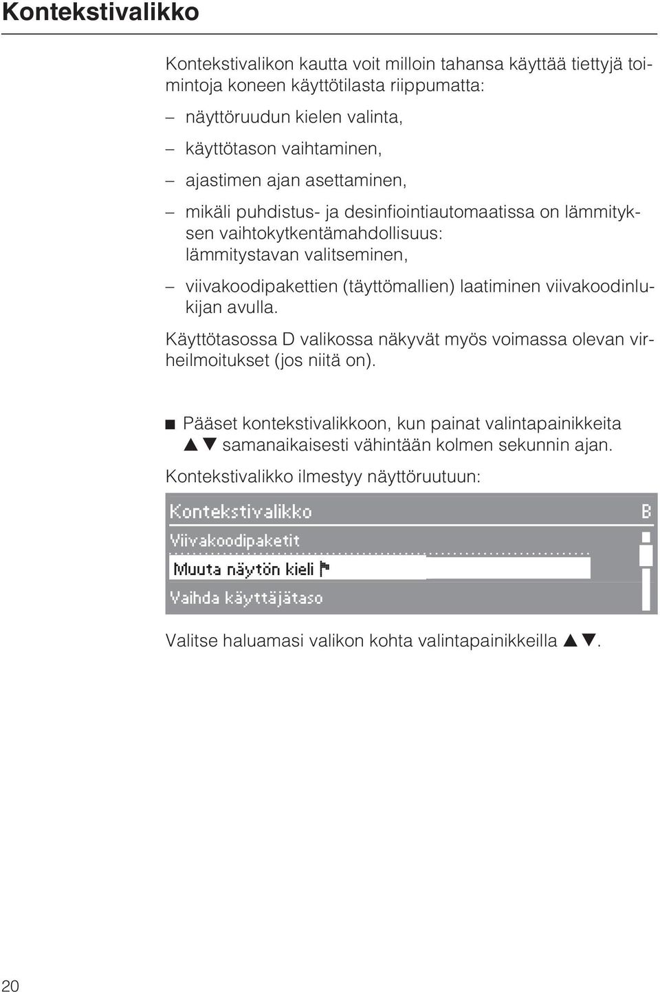 viivakoodinlukijan avulla. Käyttötasossa D valikossa näkyvät myös voimassa olevan virheilmoitukset (jos niitä on).