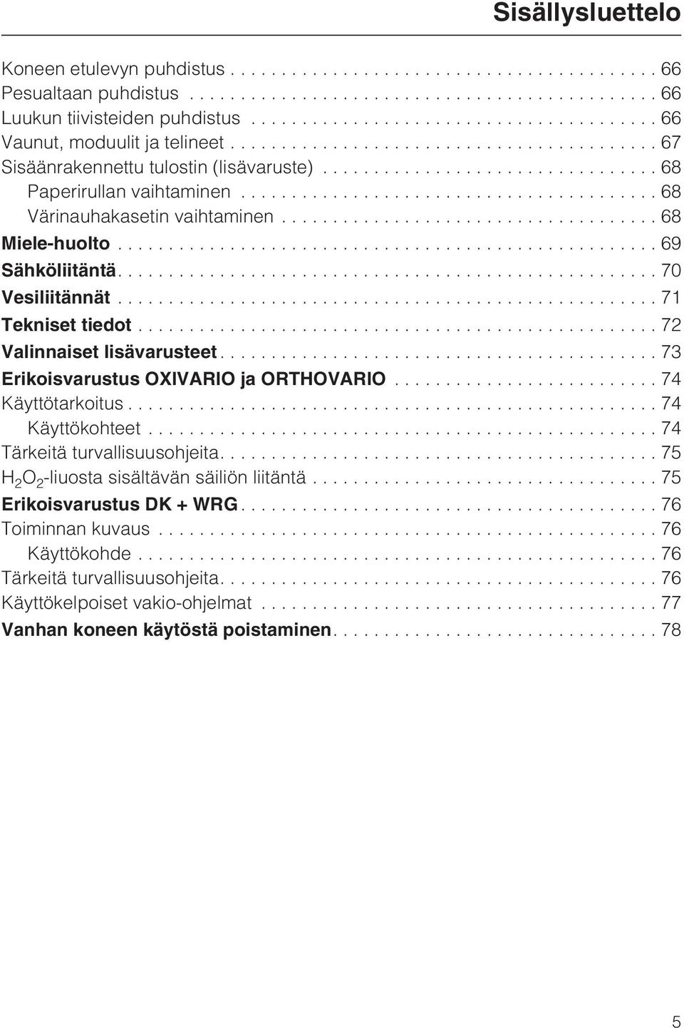 ..71 Tekniset tiedot...72 Valinnaiset lisävarusteet...73 Erikoisvarustus OXIVARIO ja ORTHOVARIO...74 Käyttötarkoitus...74 Käyttökohteet...74 Tärkeitä turvallisuusohjeita.