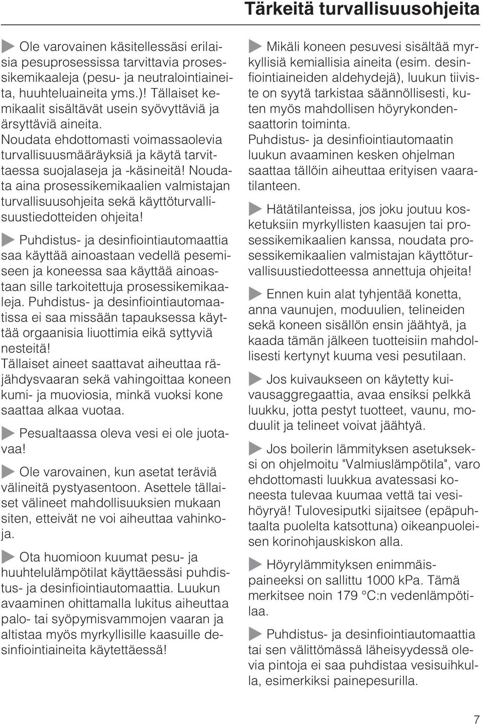 Noudata aina prosessikemikaalien valmistajan turvallisuusohjeita sekä käyttöturvallisuustiedotteiden ohjeita!