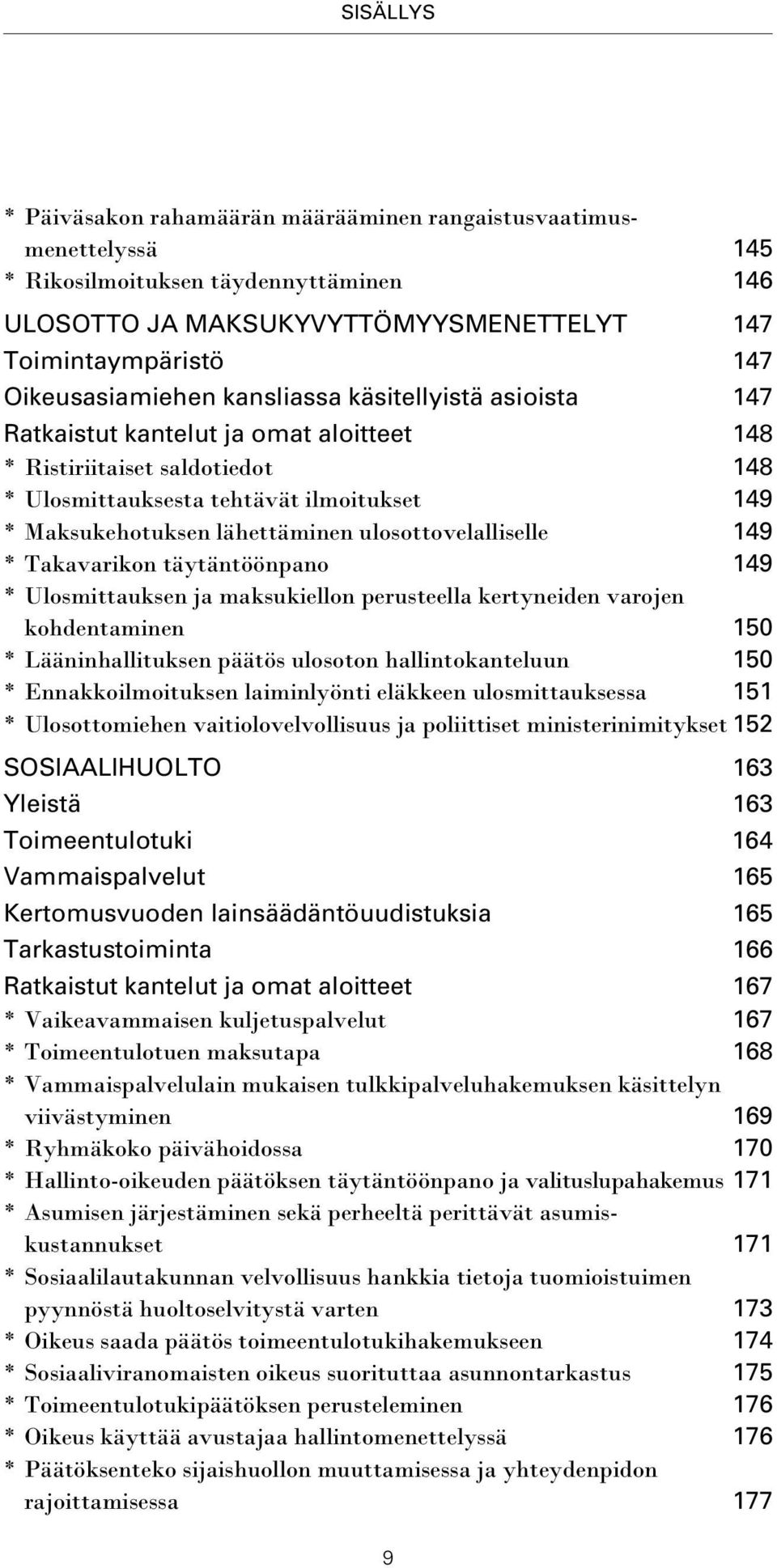 lähettäminen ulosottovelalliselle 149 * Takavarikon täytäntöönpano 149 * Ulosmittauksen ja maksukiellon perusteella kertyneiden varojen kohdentaminen 150 *Lääninhallituksen päätös ulosoton
