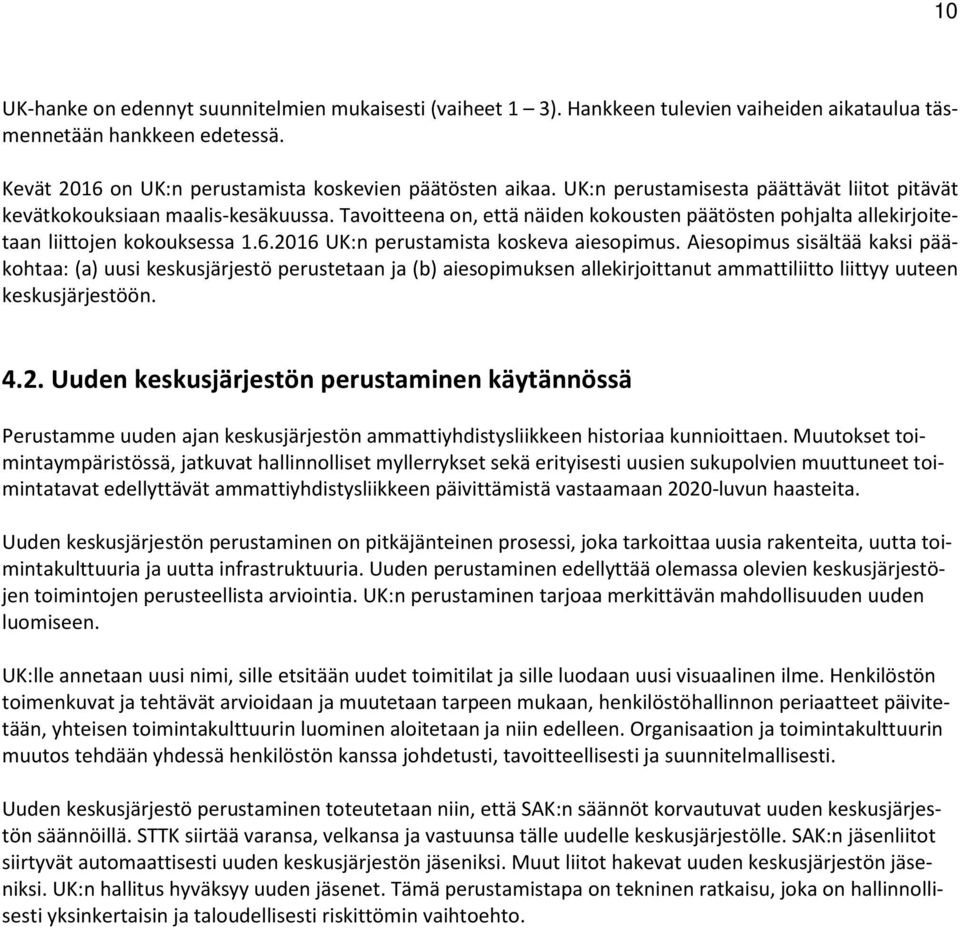 2016 UK:n perustamista koskeva aiesopimus. Aiesopimus sisältää kaksi pääkohtaa: (a) uusi keskusjärjestö perustetaan ja (b) aiesopimuksen allekirjoittanut ammattiliitto liittyy uuteen keskusjärjestöön.