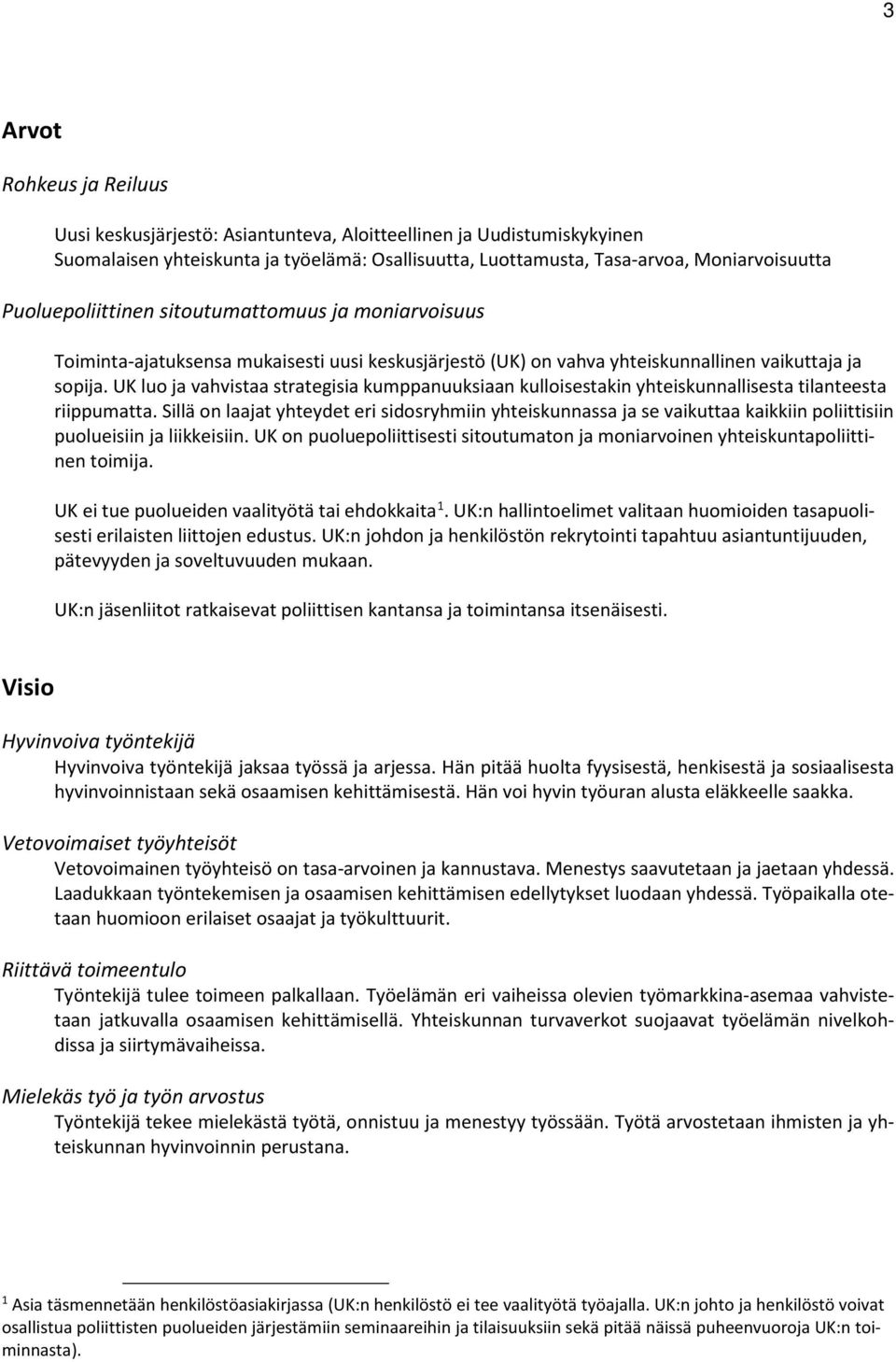 UK luo ja vahvistaa strategisia kumppanuuksiaan kulloisestakin yhteiskunnallisesta tilanteesta riippumatta.