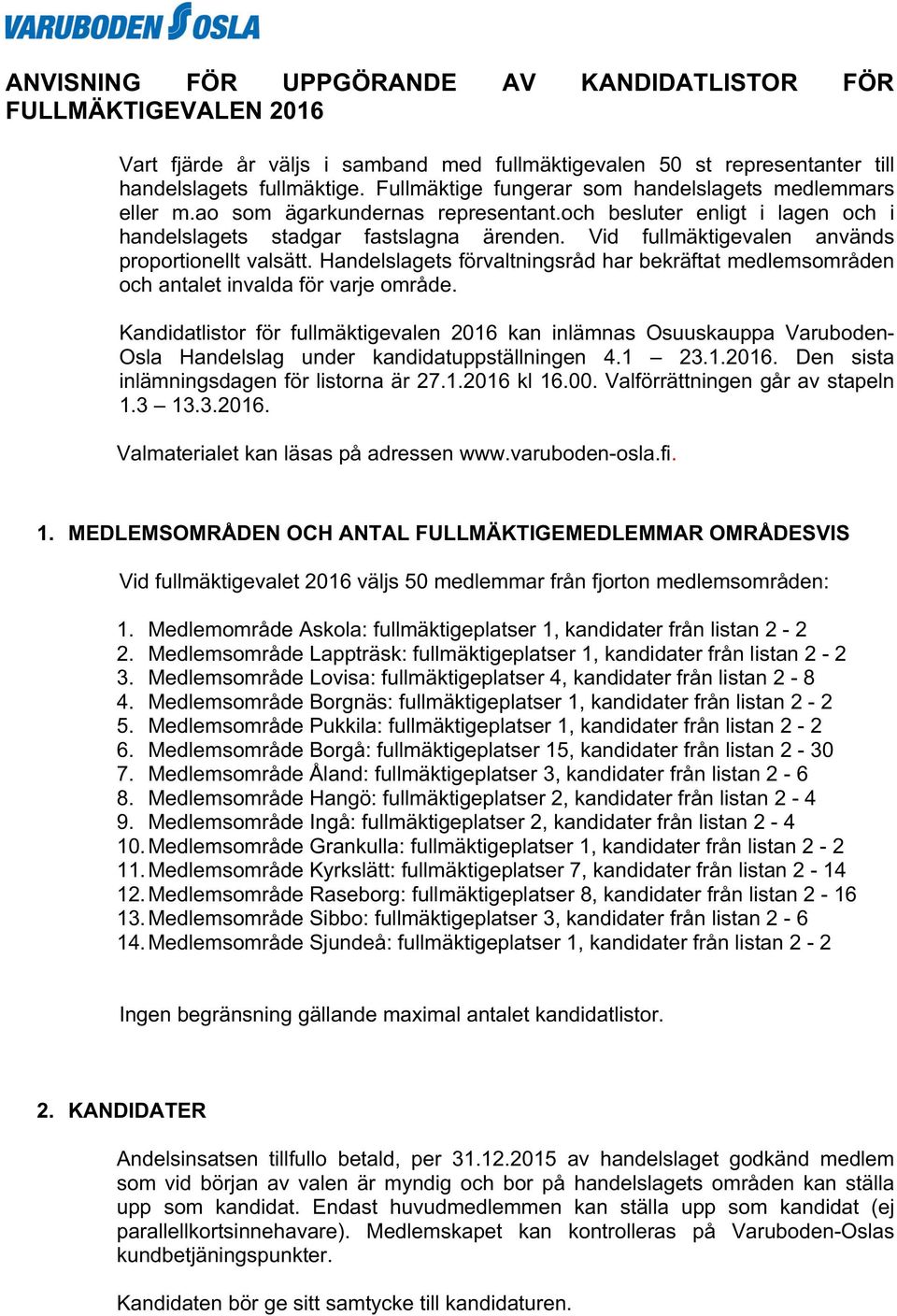 Vid fullmäktigevalen används proportionellt valsätt. Handelslagets förvaltningsråd har bekräftat medlemsområden och antalet invalda för varje område.