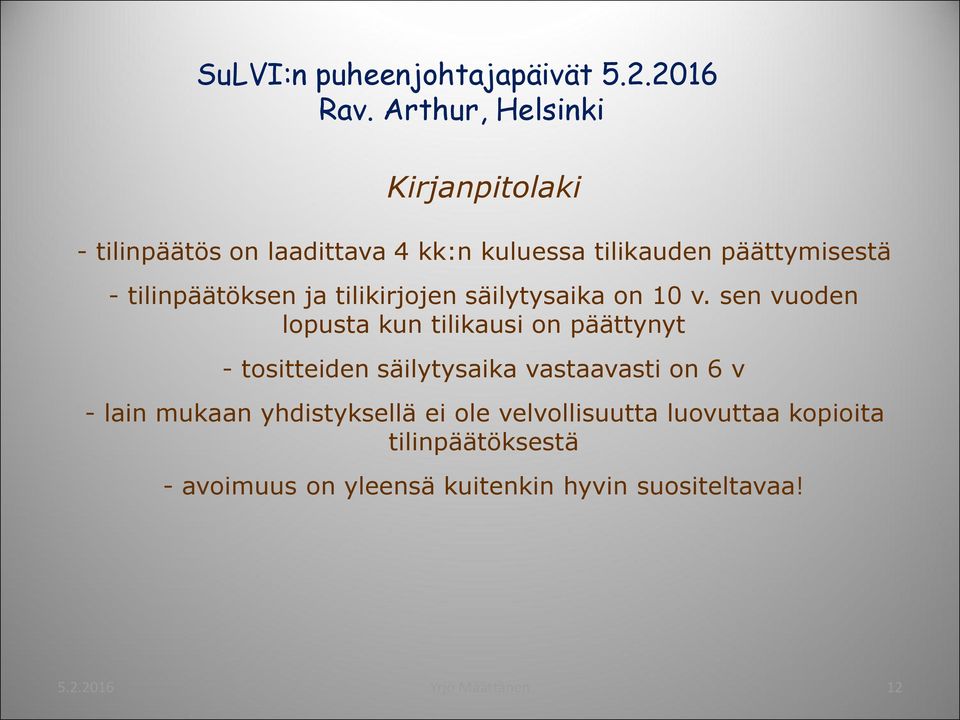 sen vuoden lopusta kun tilikausi on päättynyt - tositteiden säilytysaika vastaavasti on 6 v