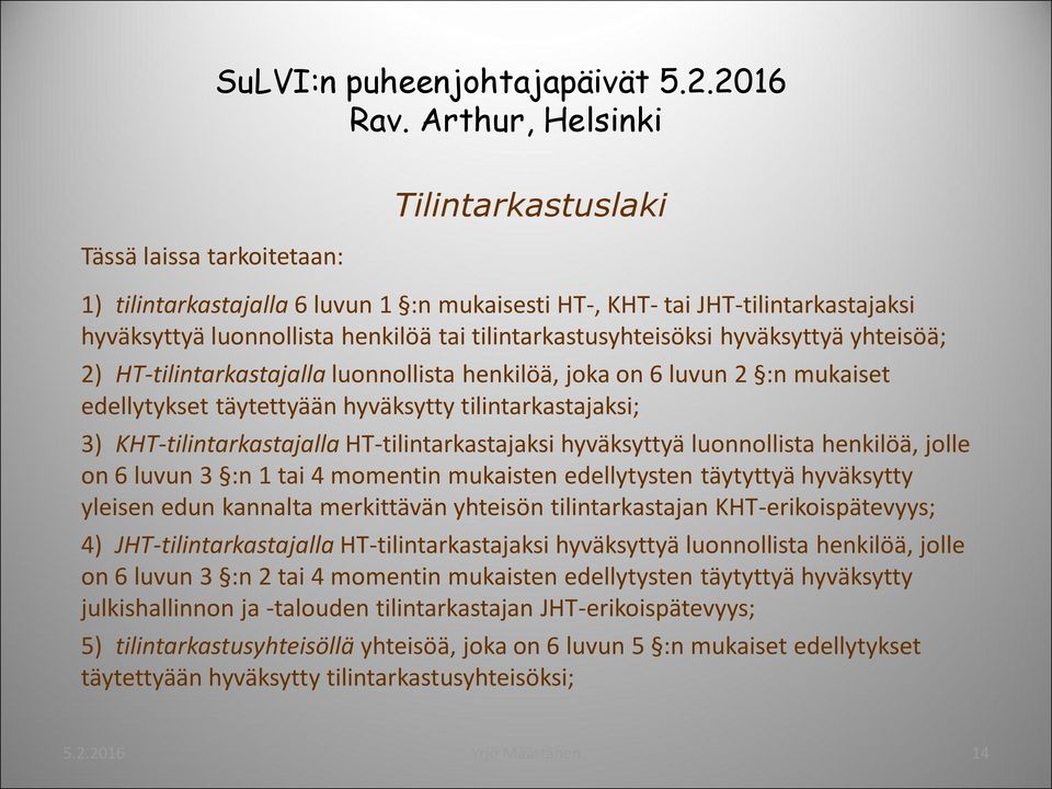 HT-tilintarkastajaksi hyväksyttyä luonnollista henkilöä, jolle on 6 luvun 3 :n 1 tai 4 momentin mukaisten edellytysten täytyttyä hyväksytty yleisen edun kannalta merkittävän yhteisön tilintarkastajan