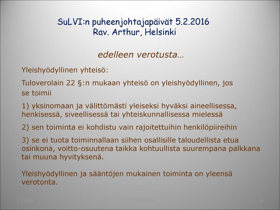 vain rajoitettuihin henkilöpiireihin 3) se ei tuota toiminnallaan siihen osallisille taloudellista etua osinkona, voitto-osuutena