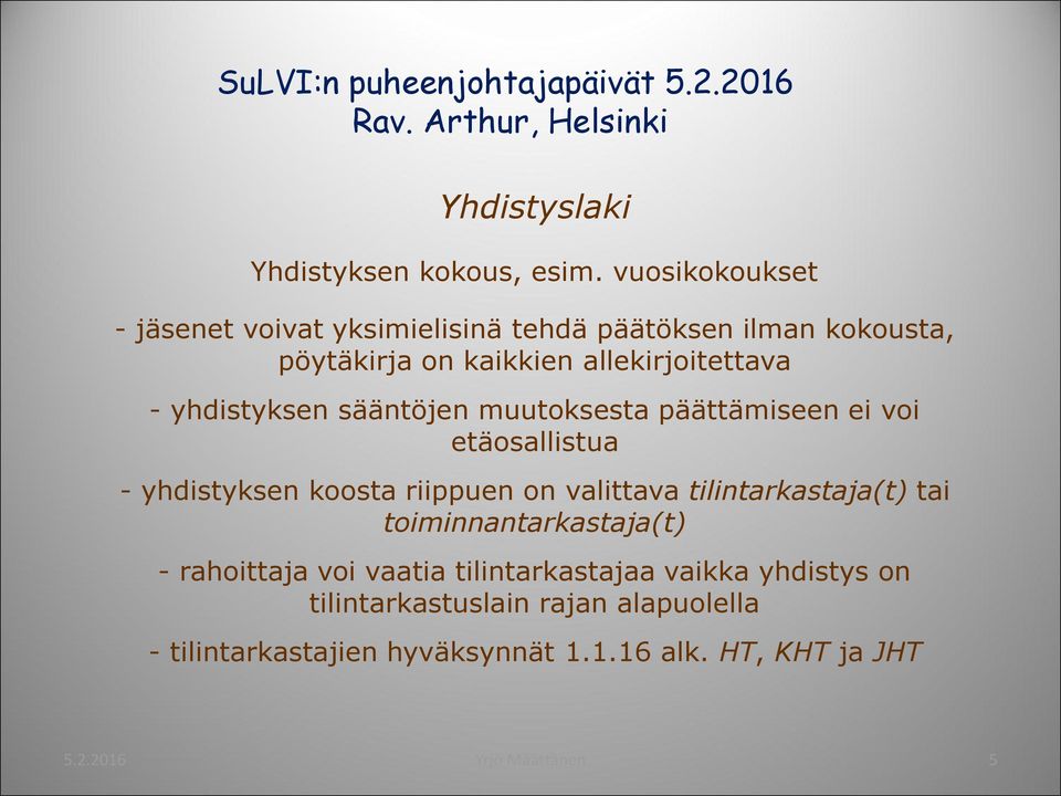 - yhdistyksen sääntöjen muutoksesta päättämiseen ei voi etäosallistua - yhdistyksen koosta riippuen on valittava