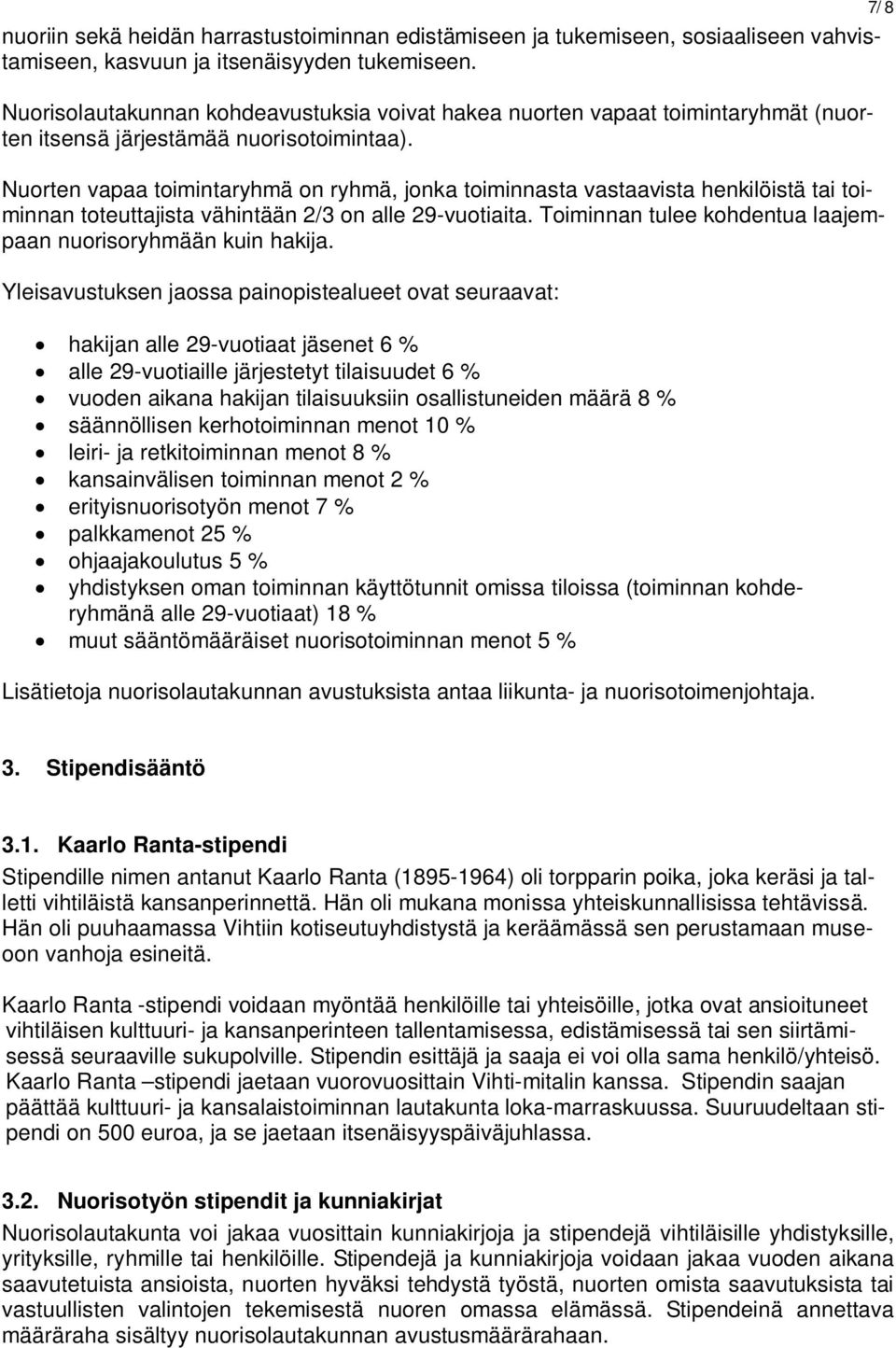 Nuorten vapaa toimintaryhmä on ryhmä, jonka toiminnasta vastaavista henkilöistä tai toiminnan toteuttajista vähintään 2/3 on alle 29-vuotiaita.