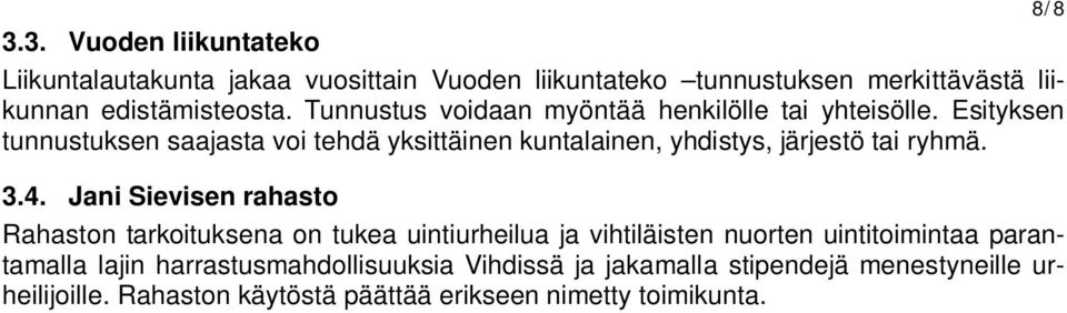 Esityksen tunnustuksen saajasta voi tehdä yksittäinen kuntalainen, yhdistys, järjestö tai ryhmä. 3.4.