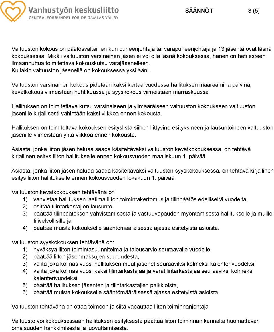 Valtuuston varsinainen kokous pidetään kaksi kertaa vuodessa hallituksen määrääminä päivinä, kevätkokous viimeistään huhtikuussa ja syyskokous viimeistään marraskuussa.