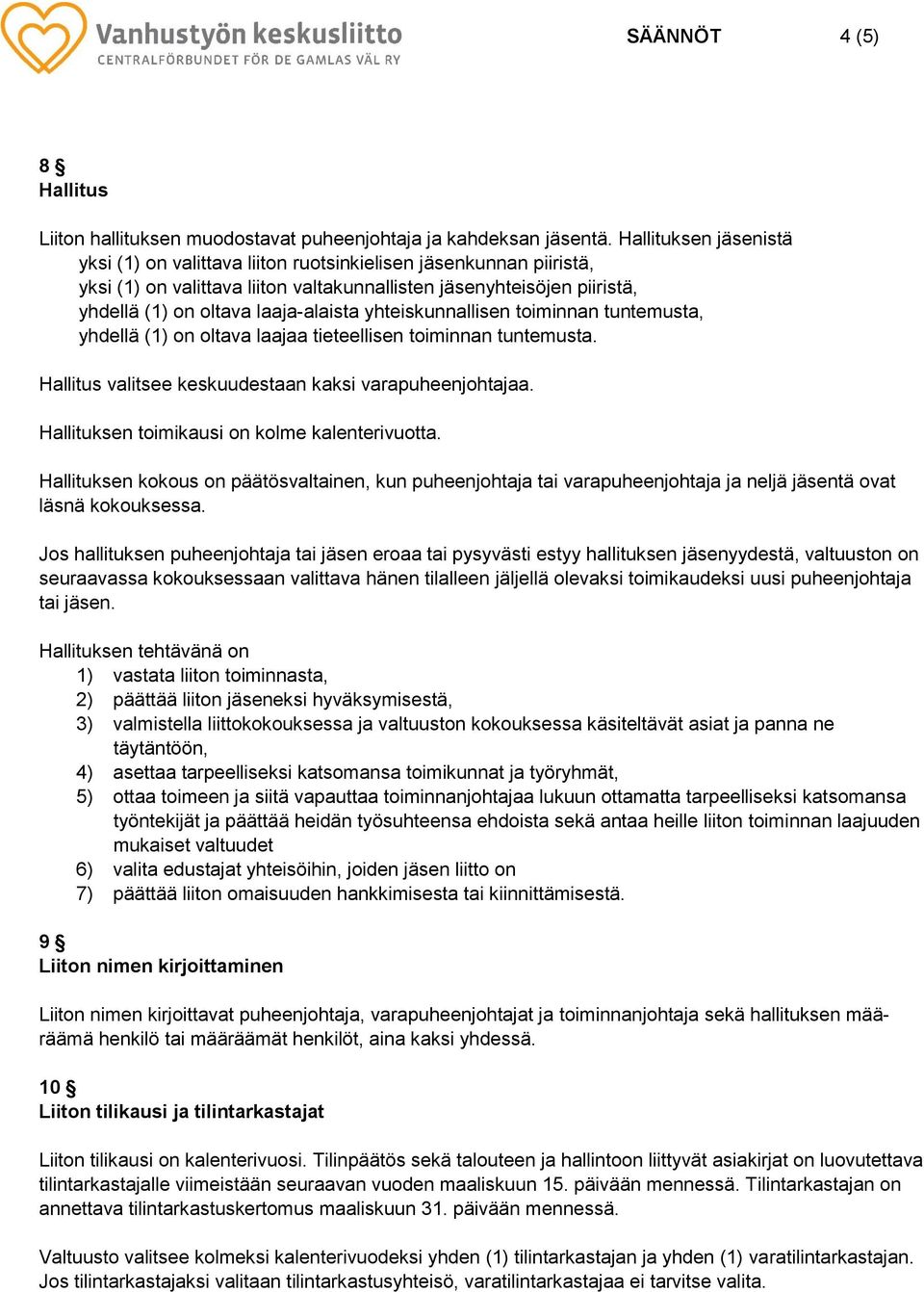 yhteiskunnallisen toiminnan tuntemusta, yhdellä (1) on oltava laajaa tieteellisen toiminnan tuntemusta. Hallitus valitsee keskuudestaan kaksi varapuheenjohtajaa.