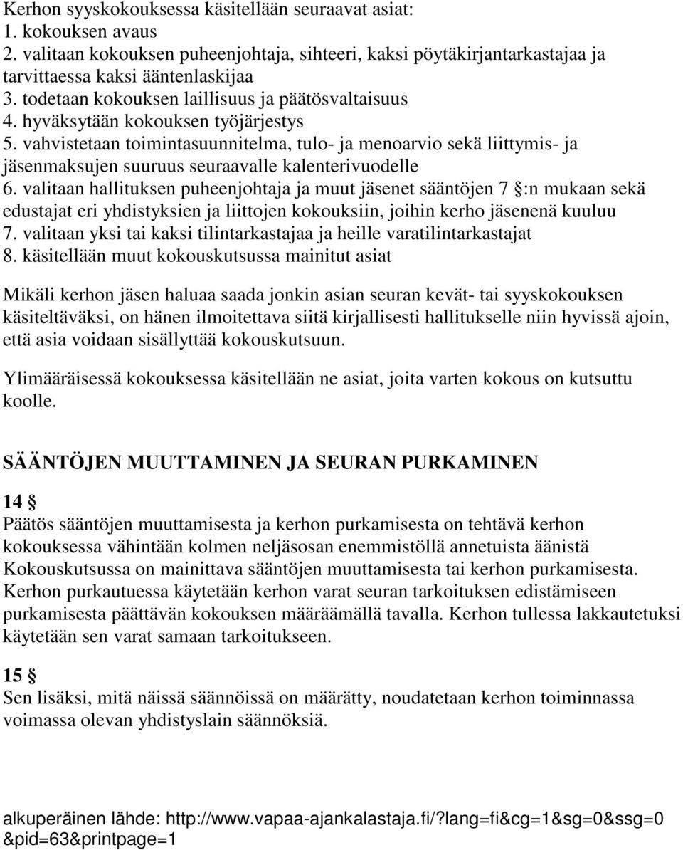 vahvistetaan toimintasuunnitelma, tulo- ja menoarvio sekä liittymis- ja jäsenmaksujen suuruus seuraavalle kalenterivuodelle 6.