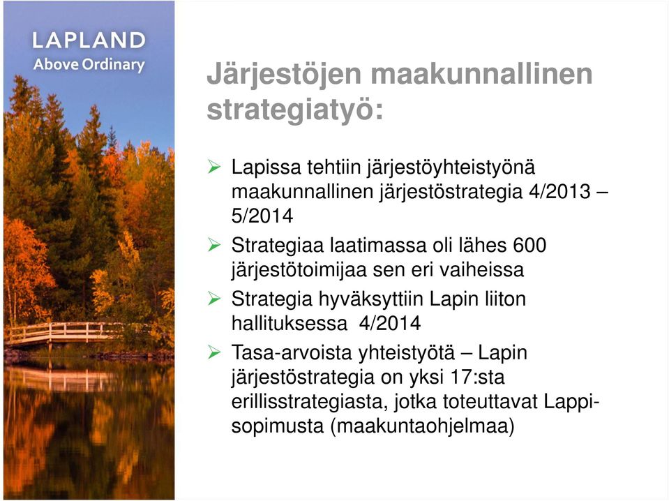 vaiheissa Strategia hyväksyttiin Lapin liiton hallituksessa 4/2014 Tasa-arvoista yhteistyötä