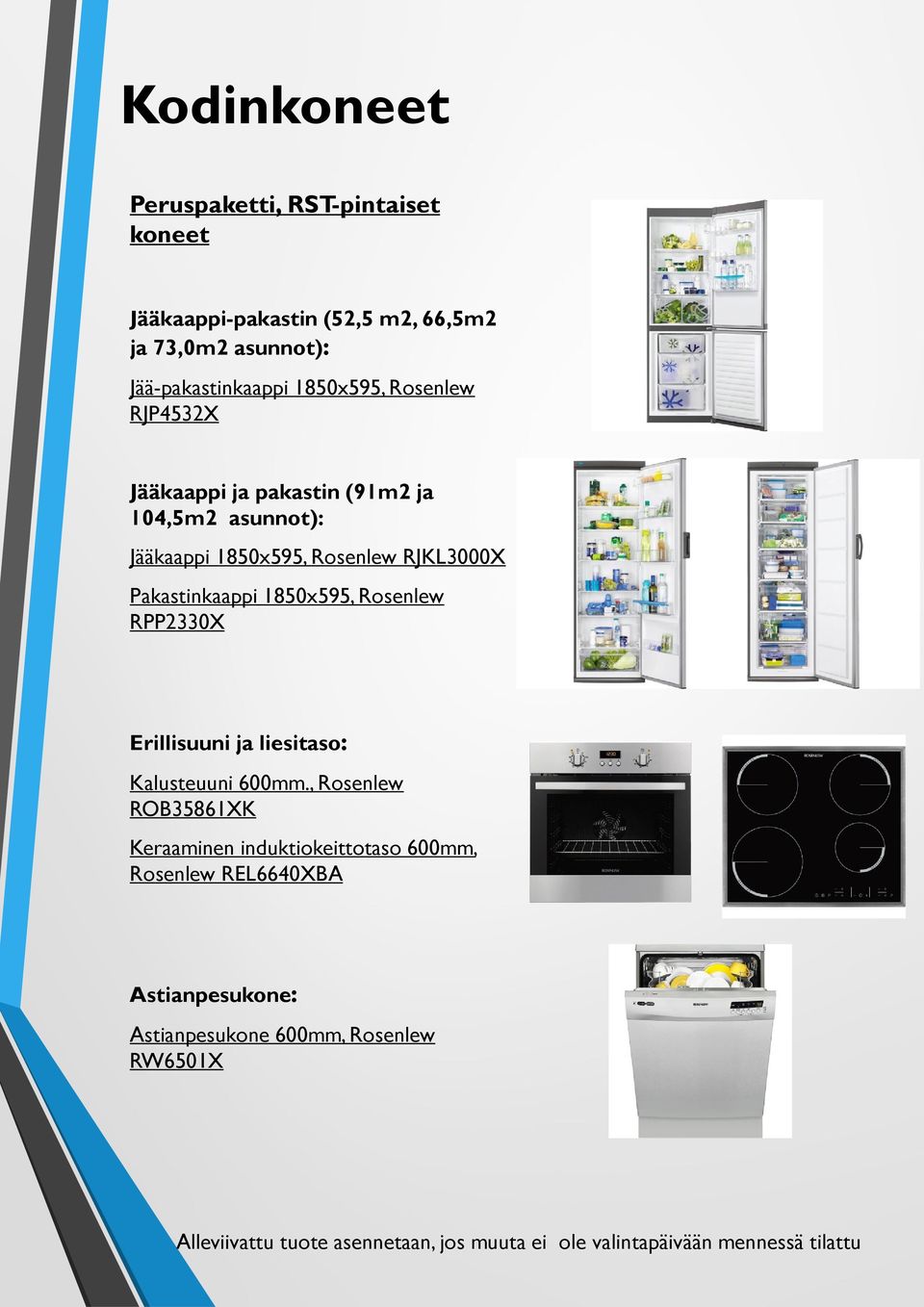 1850x595, Rosenlew RJKL3000X Pakastinkaappi 1850x595, Rosenlew RPP2330X Erillisuuni ja liesitaso: Kalusteuuni